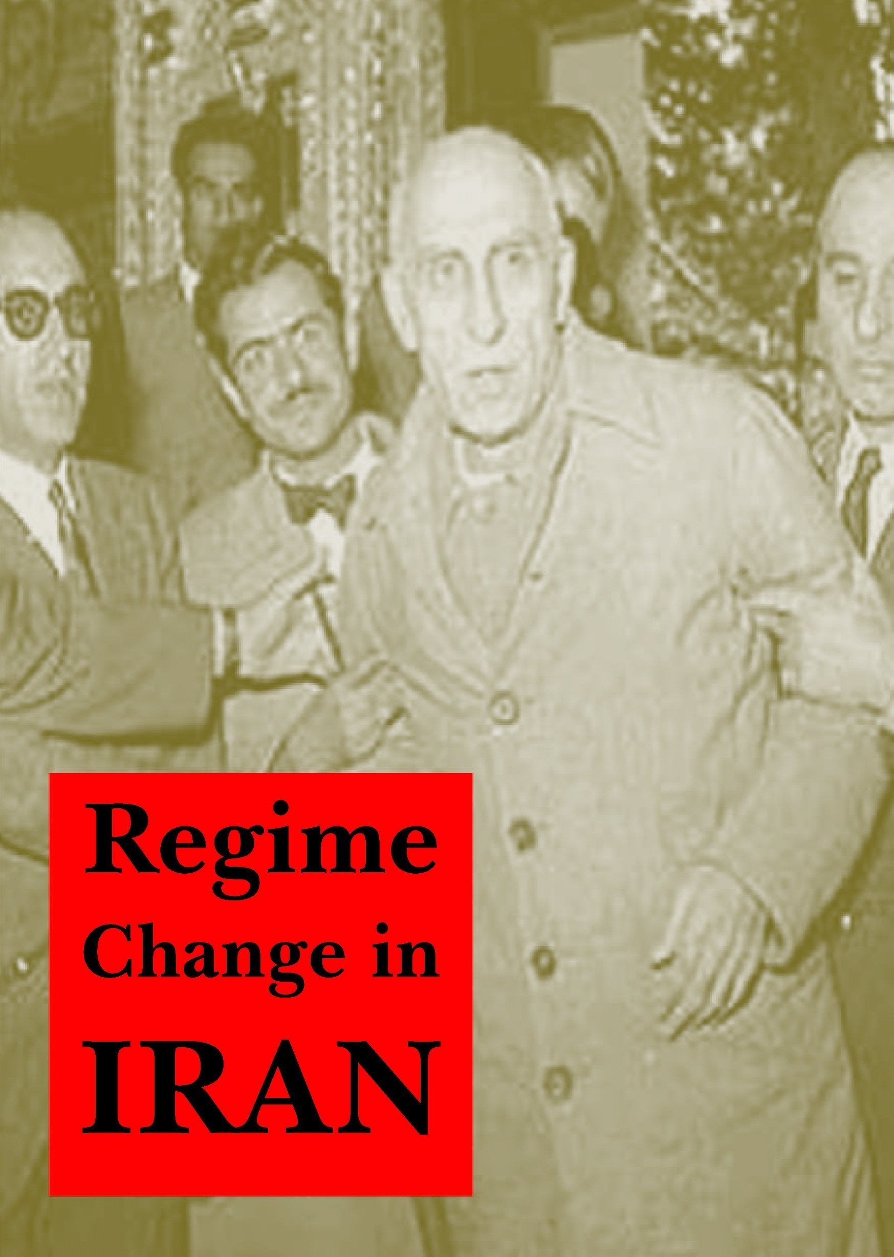 Regime Change in Iran: Overthrow of Premier Mossadeq of Iran, November 1952 August 1953,Used