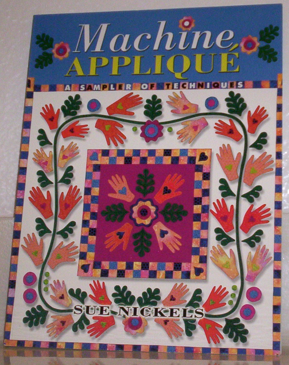 Machine Applique: A Sampler of Techniques,Used