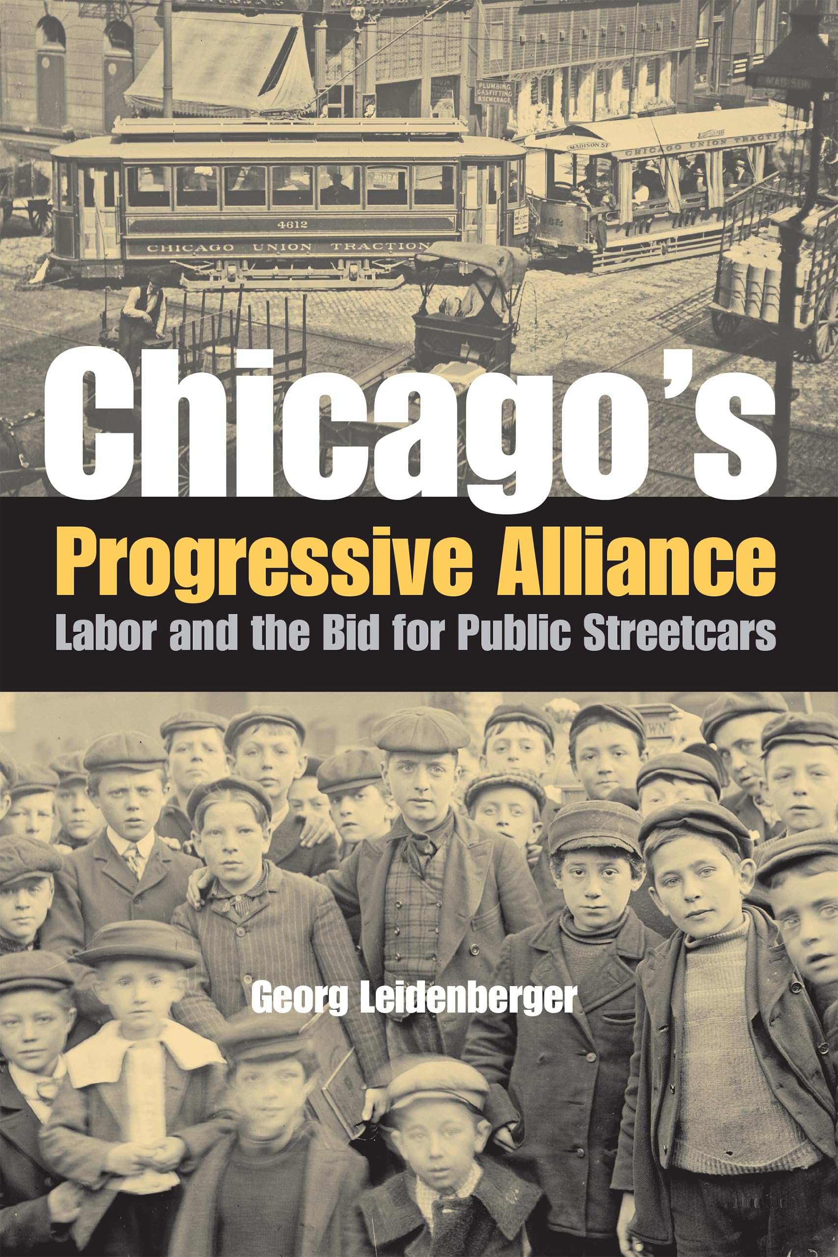 Chicago'S Progressive Alliance: Labor And The Bid For Public Streetcars,Used