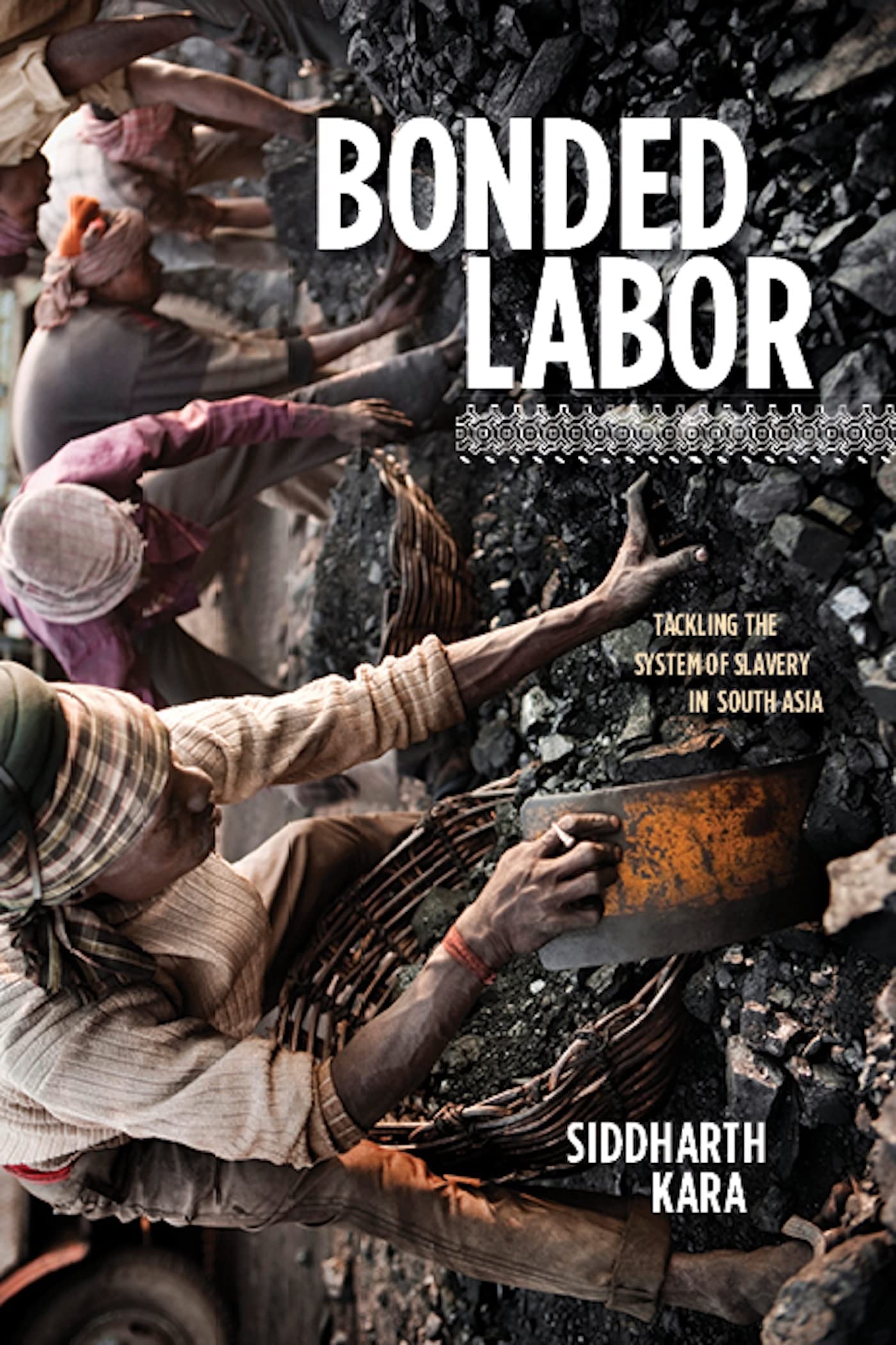 Bonded Labor: Tackling The System Of Slavery In South Asia,New