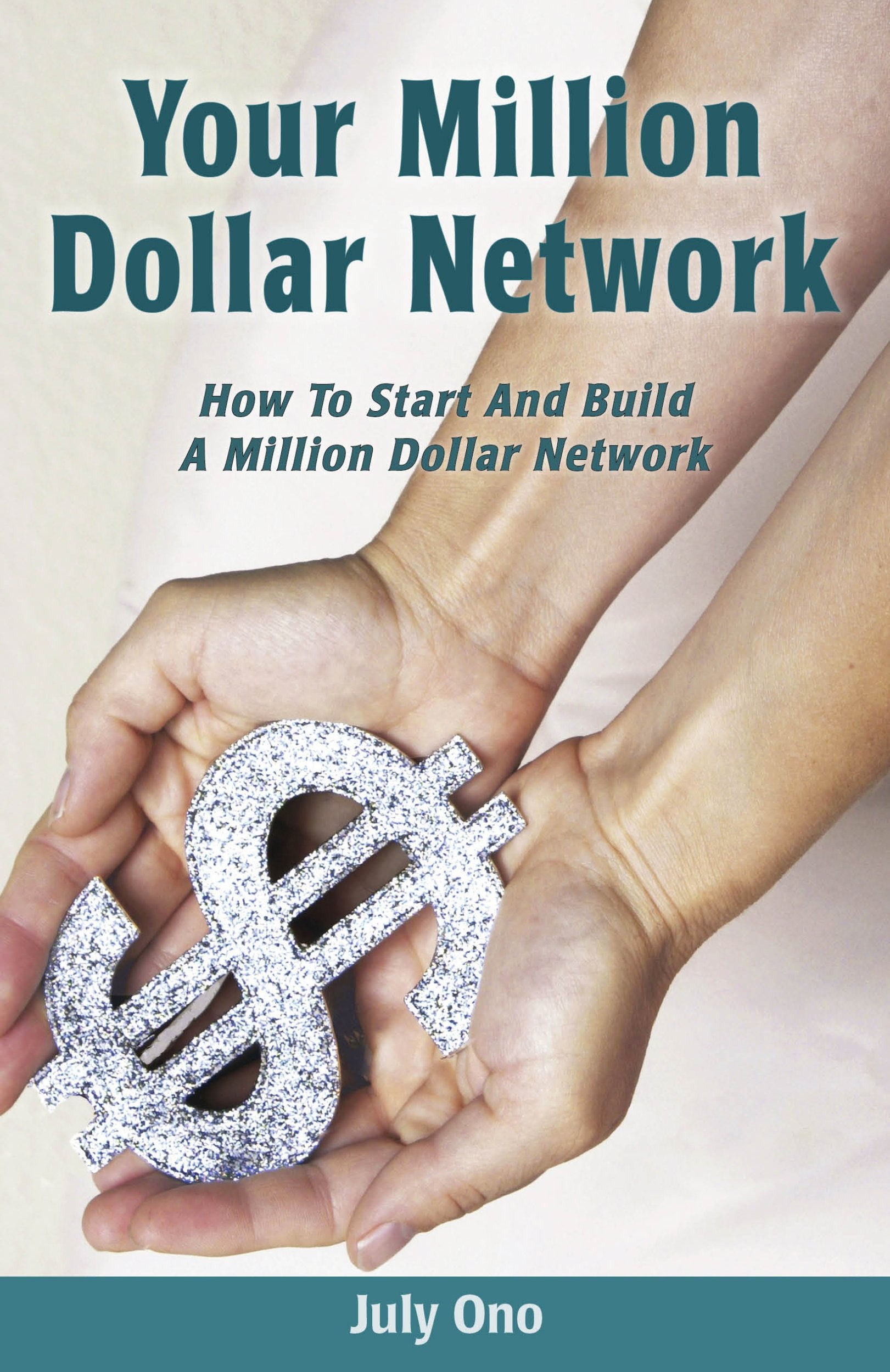 Your Million Dollar Network: How To Start And Build Your Million Dollar Network