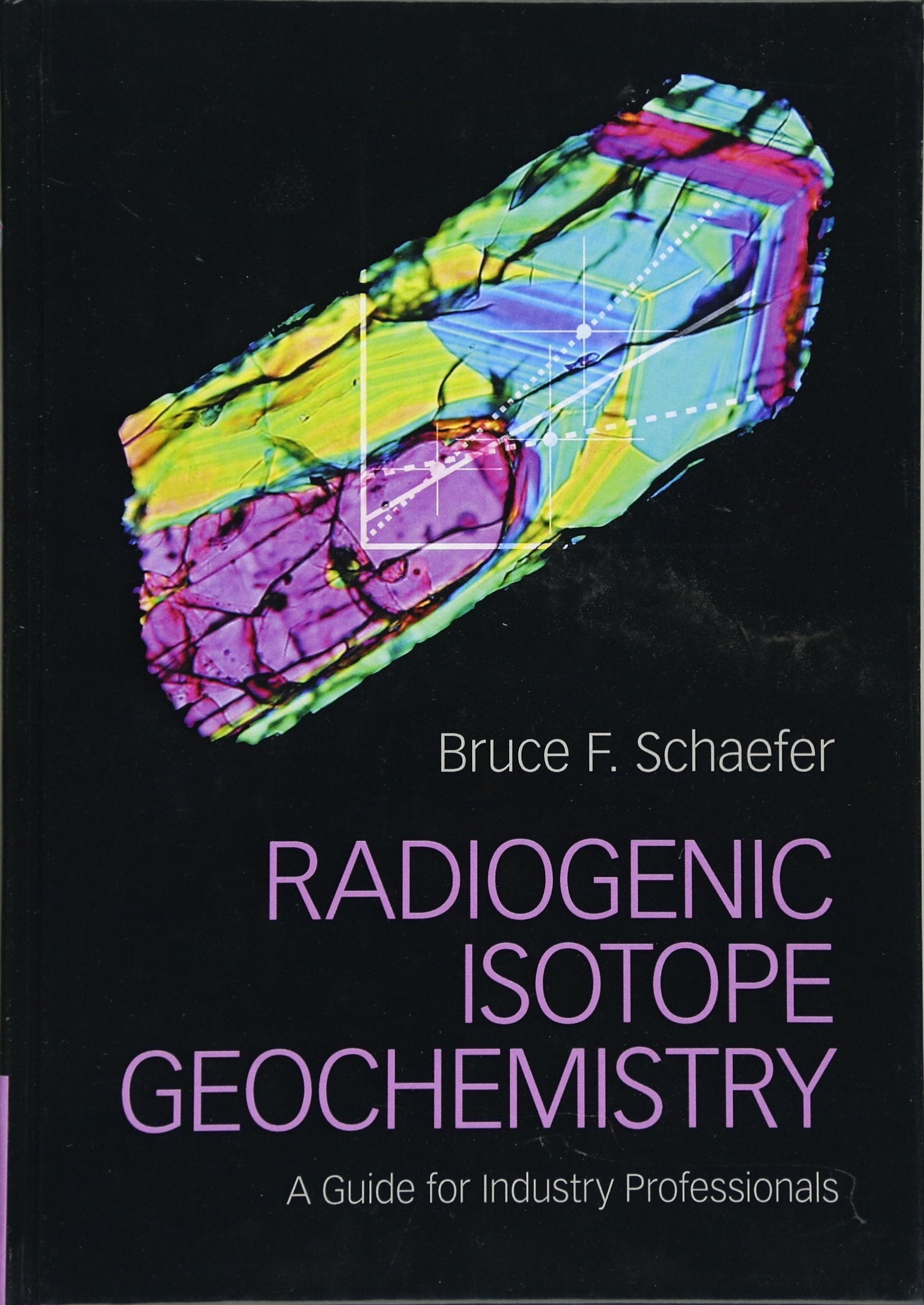 Radiogenic Isotope Geochemistry: A Guide for Industry Professionals,Used