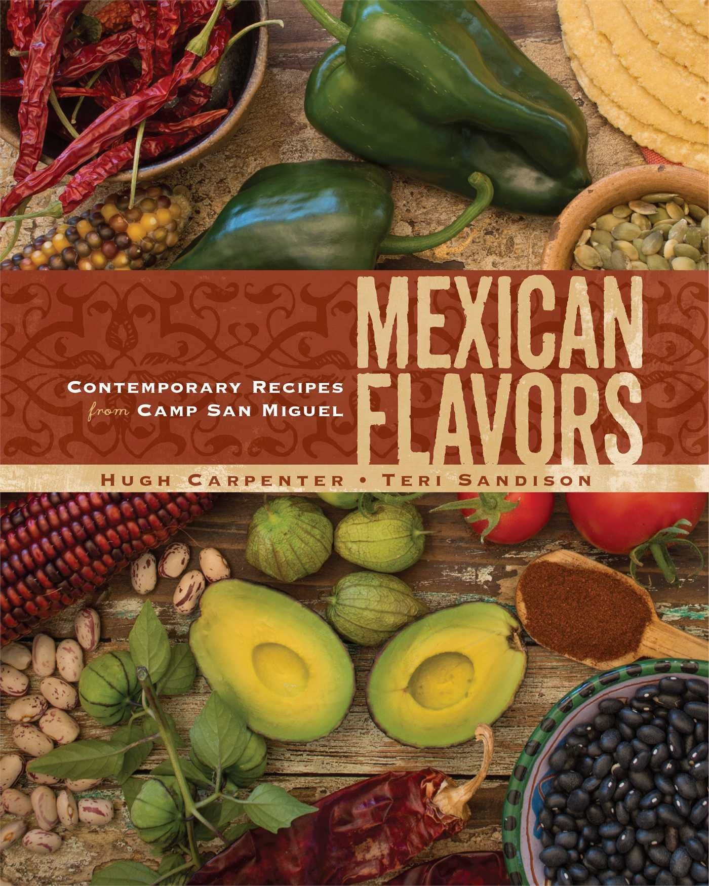 Mexican Flavors: Contemporary Recipes From Camp San Miguel
