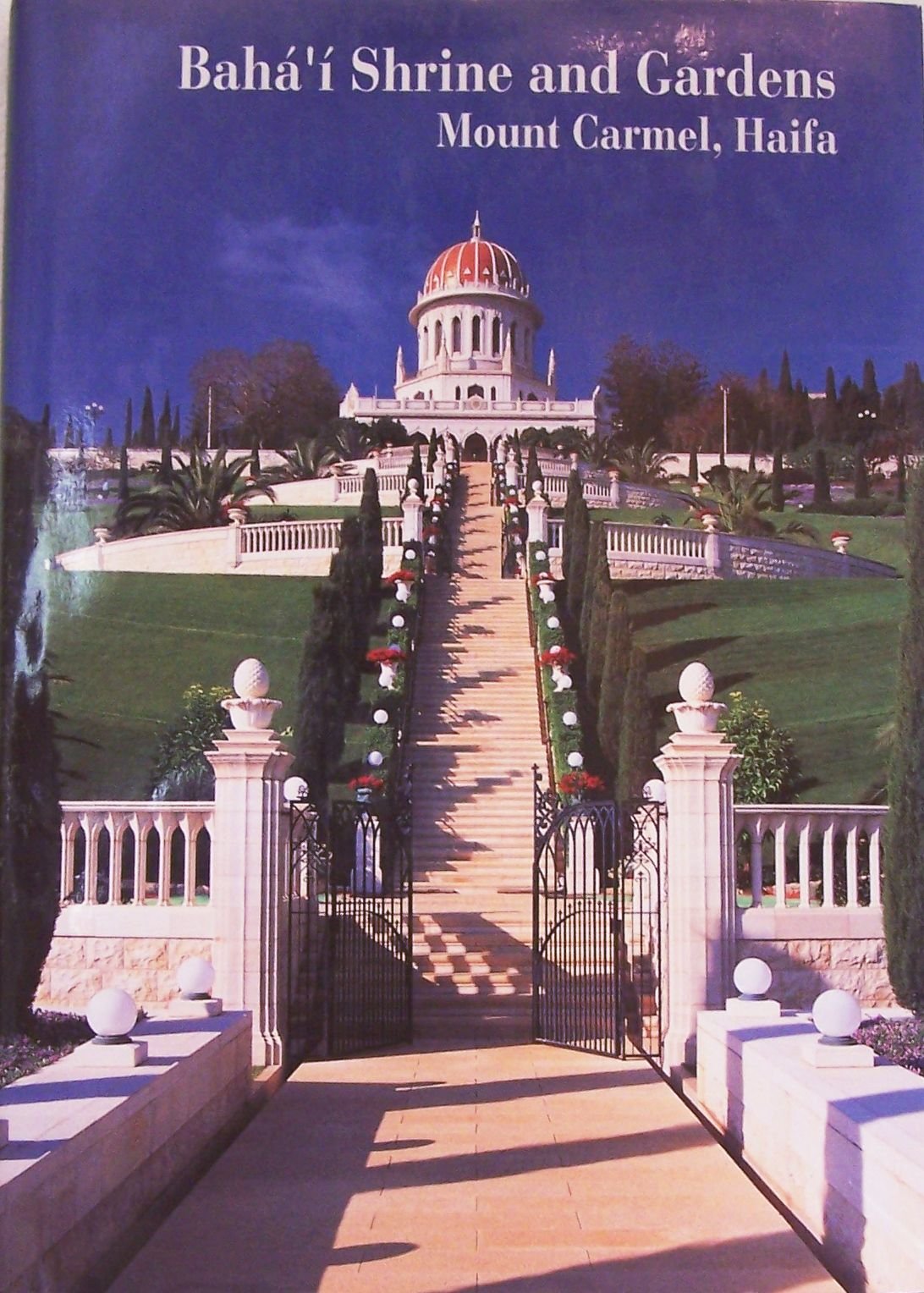 Baha'i Shrine and Gardens on Mount Carmel, Haifa, Israel: A Visual Journey,New