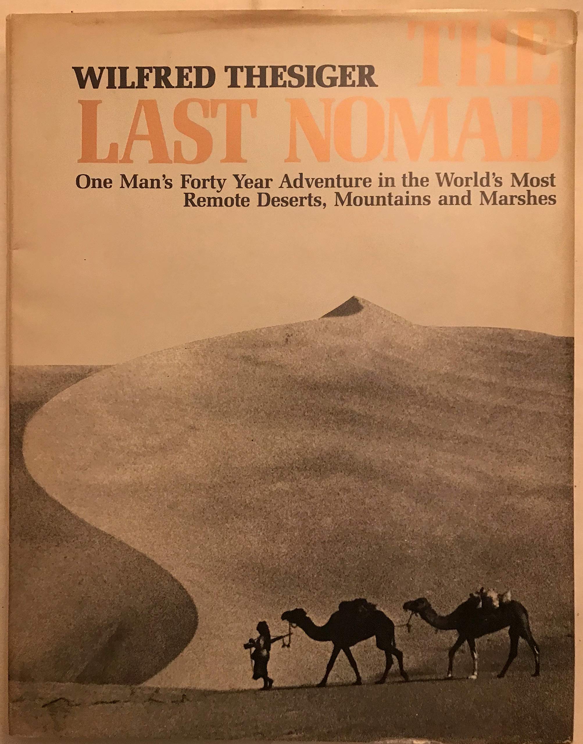 The Last Nomad: One Man'S Forty Year Adventure In The World'S Most Remote Deserts, Mountains And Marshes,New