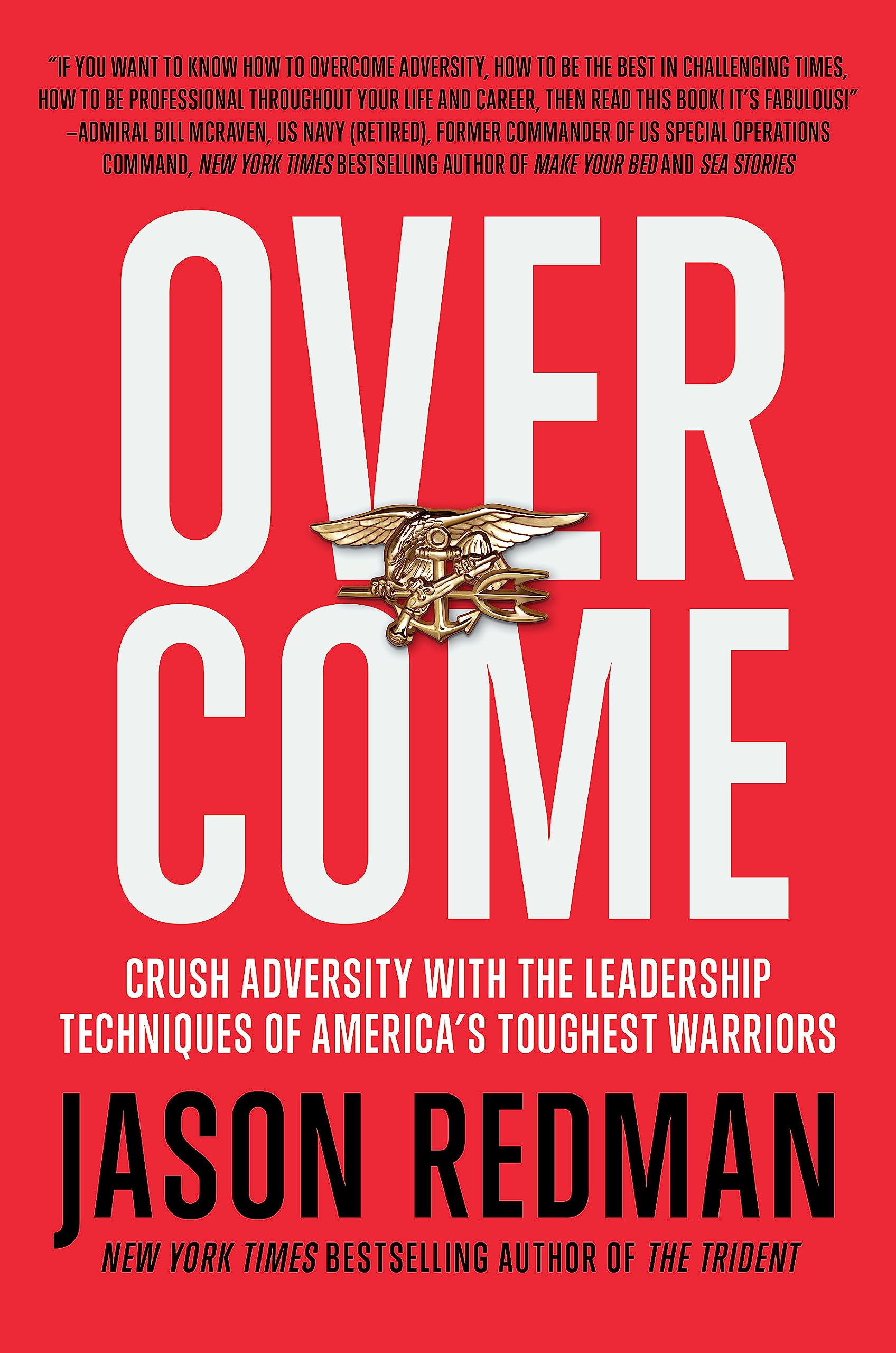 Overcome: Crush Adversity with the Leadership Techniques of America's Toughest Warriors,New