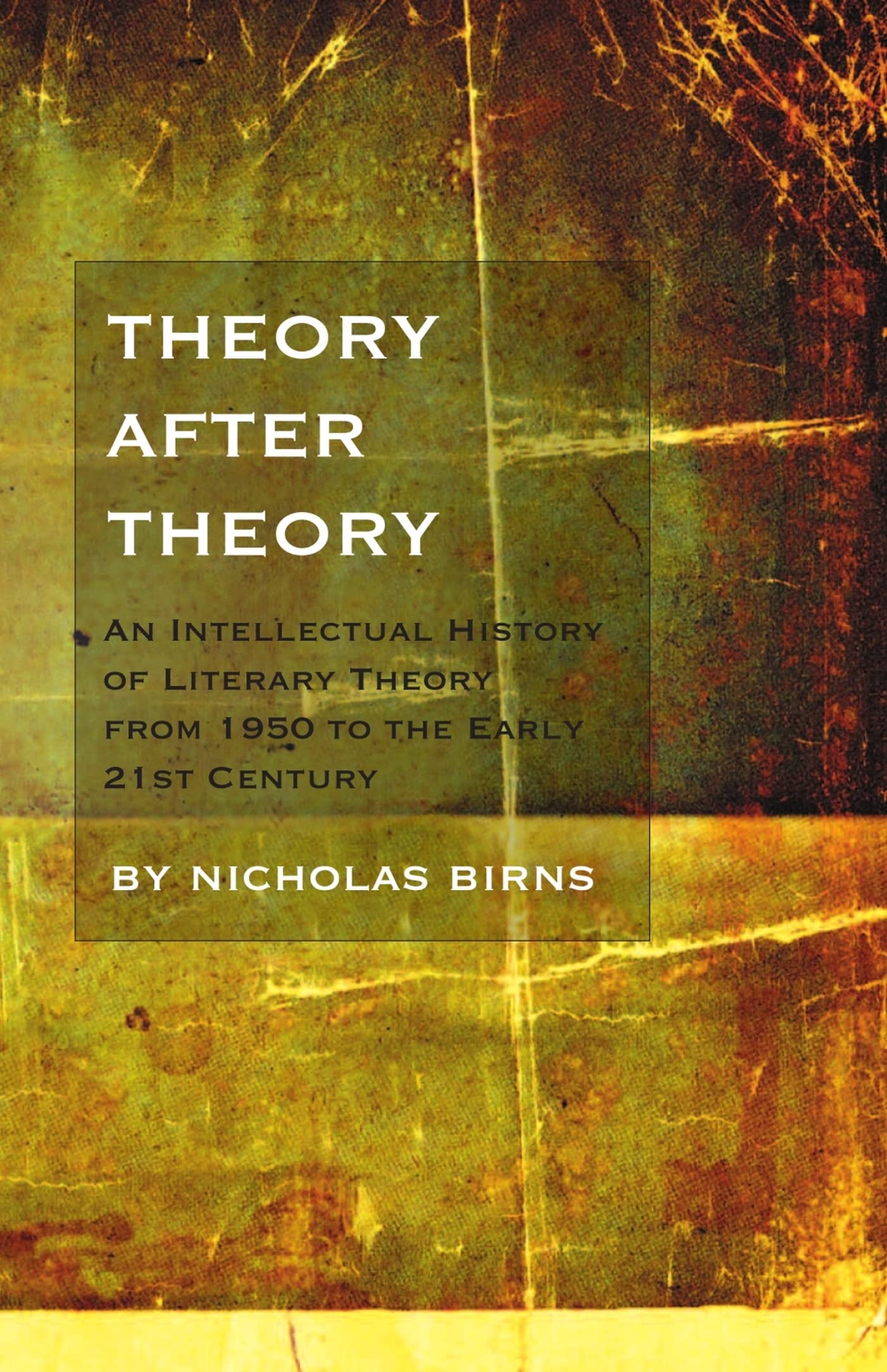 Theory After Theory: An Intellectual History of Literary Theory From 1950 to the Early 21st Century,New