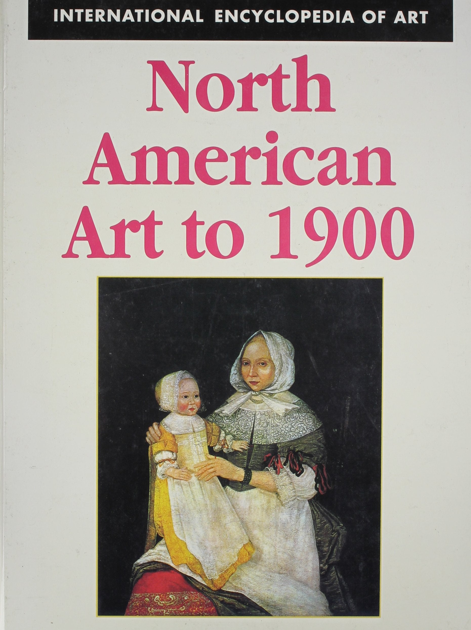North American Art To 1900 (International Encyclopedia Of Art),Used