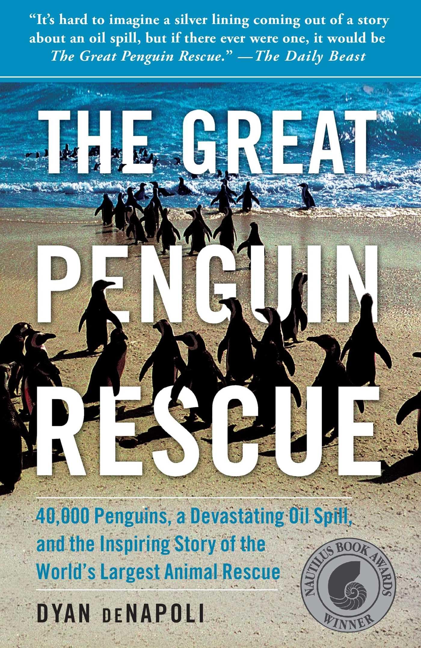 The Great Penguin Rescue: 40,000 Penguins, A Devastating Oil Spill, And The Inspiring Story Of The World'S Largest Animal Rescue