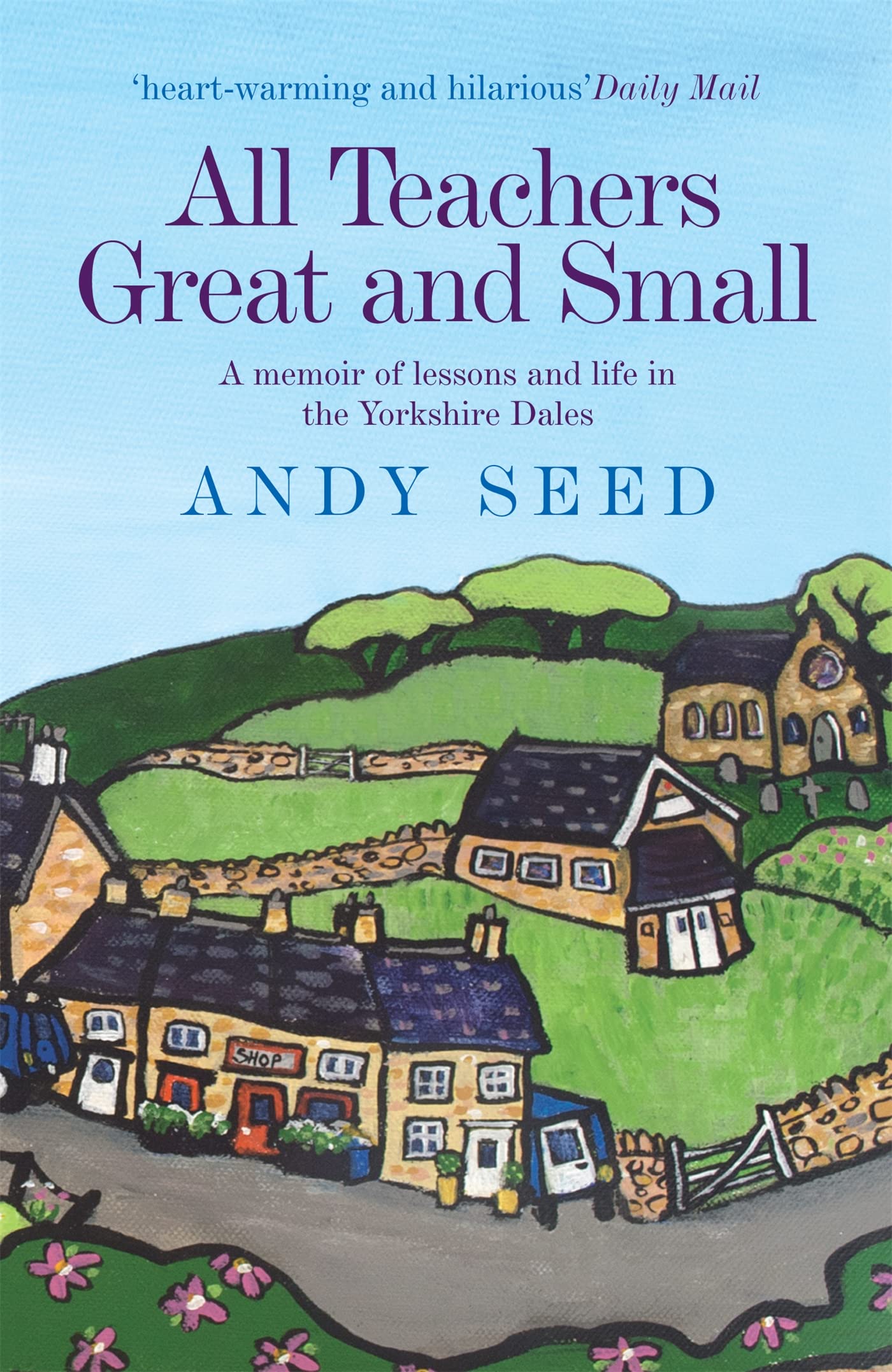 All Teachers Great and Small: A Memoir of Lessons and Life in the Yorkshire Dales,Used