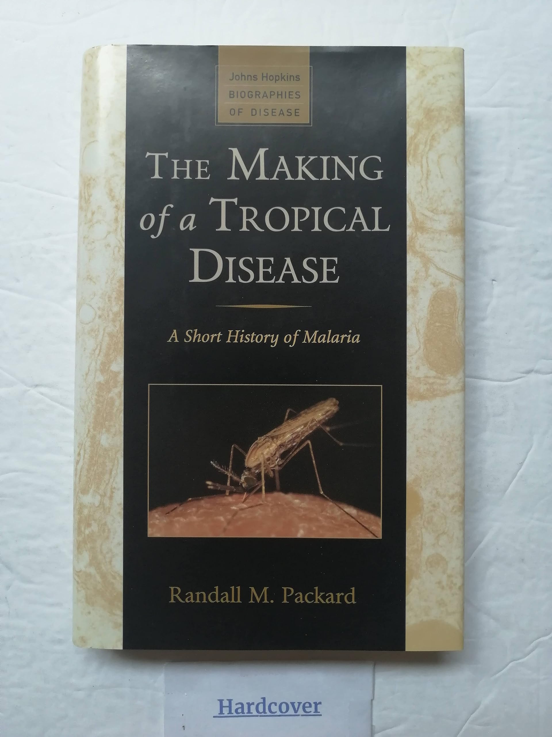 The Making of a Tropical Disease: A Short History of Malaria (Johns Hopkins Biographies of Disease),Used