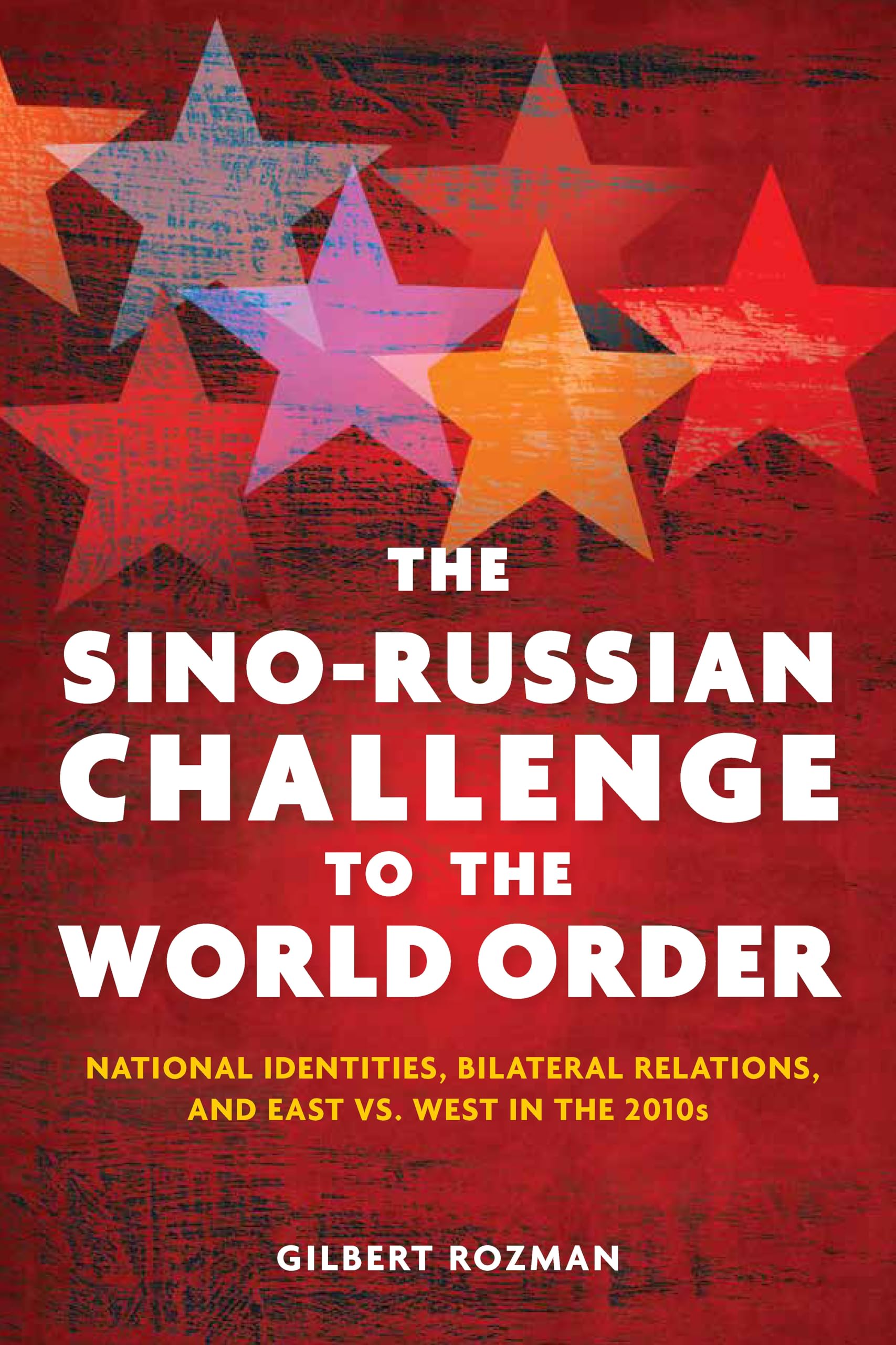 The Sinorussian Challenge To The World Order: National Identities, Bilateral Relations, And East Versus West In The 2010S,Used