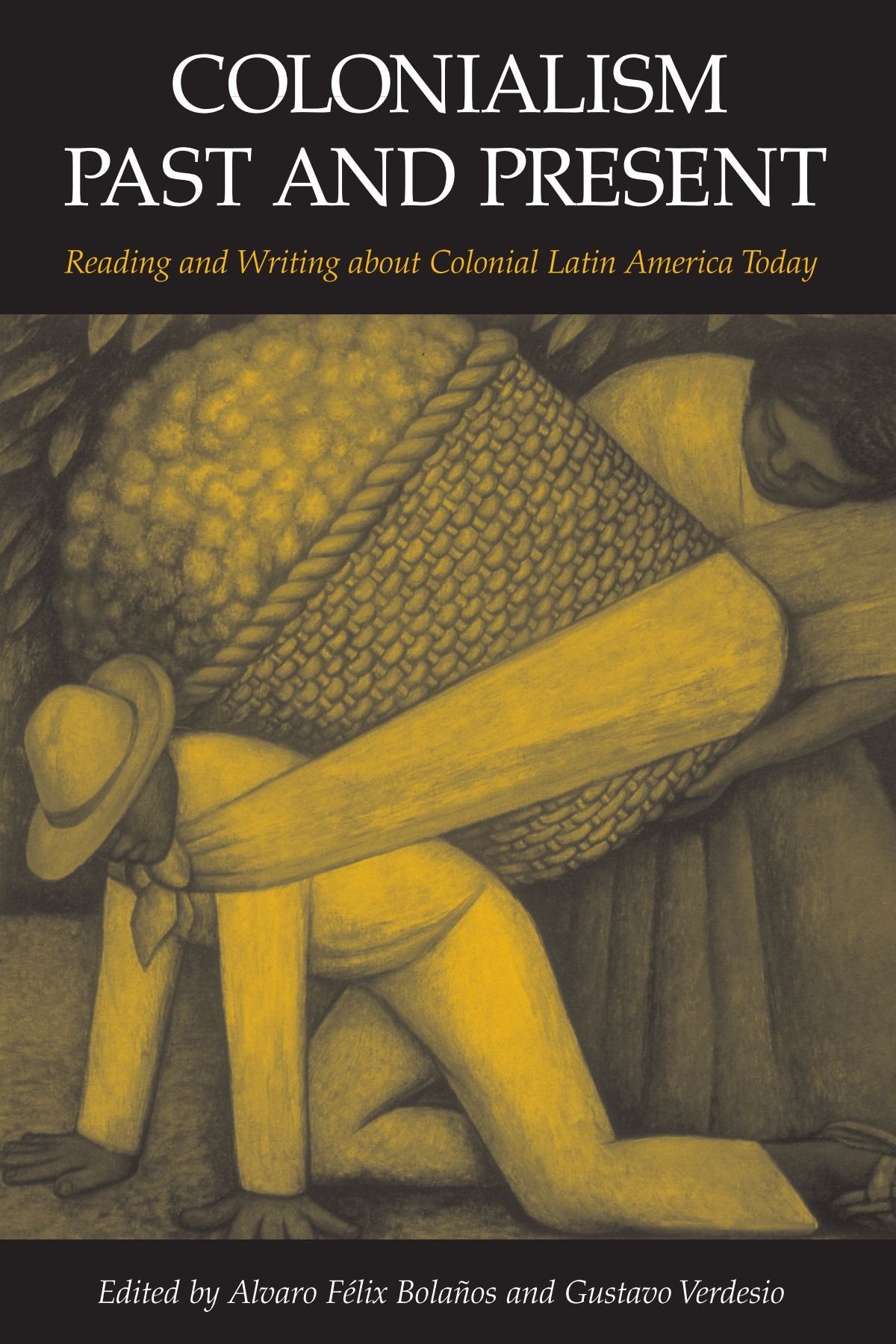 Colonialism Past and Present: Reading and Writing About Colonial Latin America Today (Suny Series in Latin American and Iberian ,Used