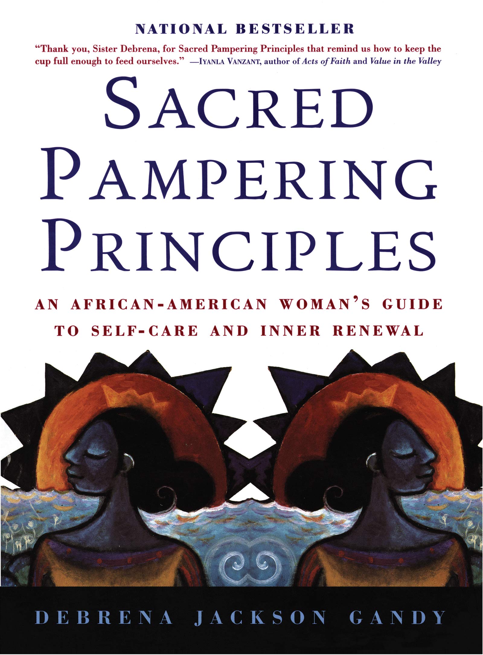 Sacred Pampering Principles: An AfricanAmerican Woman's Guide to Selfcare and Inner Renewal,New