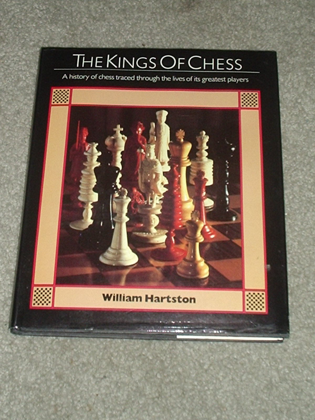 The Kings Of Chess: A History Of Chess Traced Through The Lives Of Its Greatest Players,Used