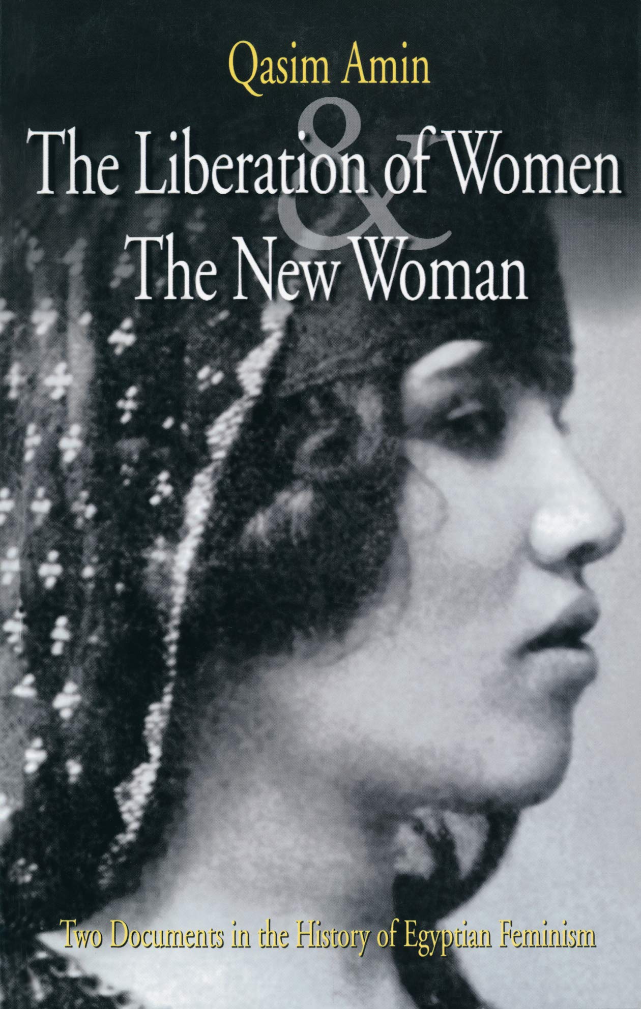 The Liberation of Women and The New Woman: Two Documents in the History of Egyptian Feminism,New