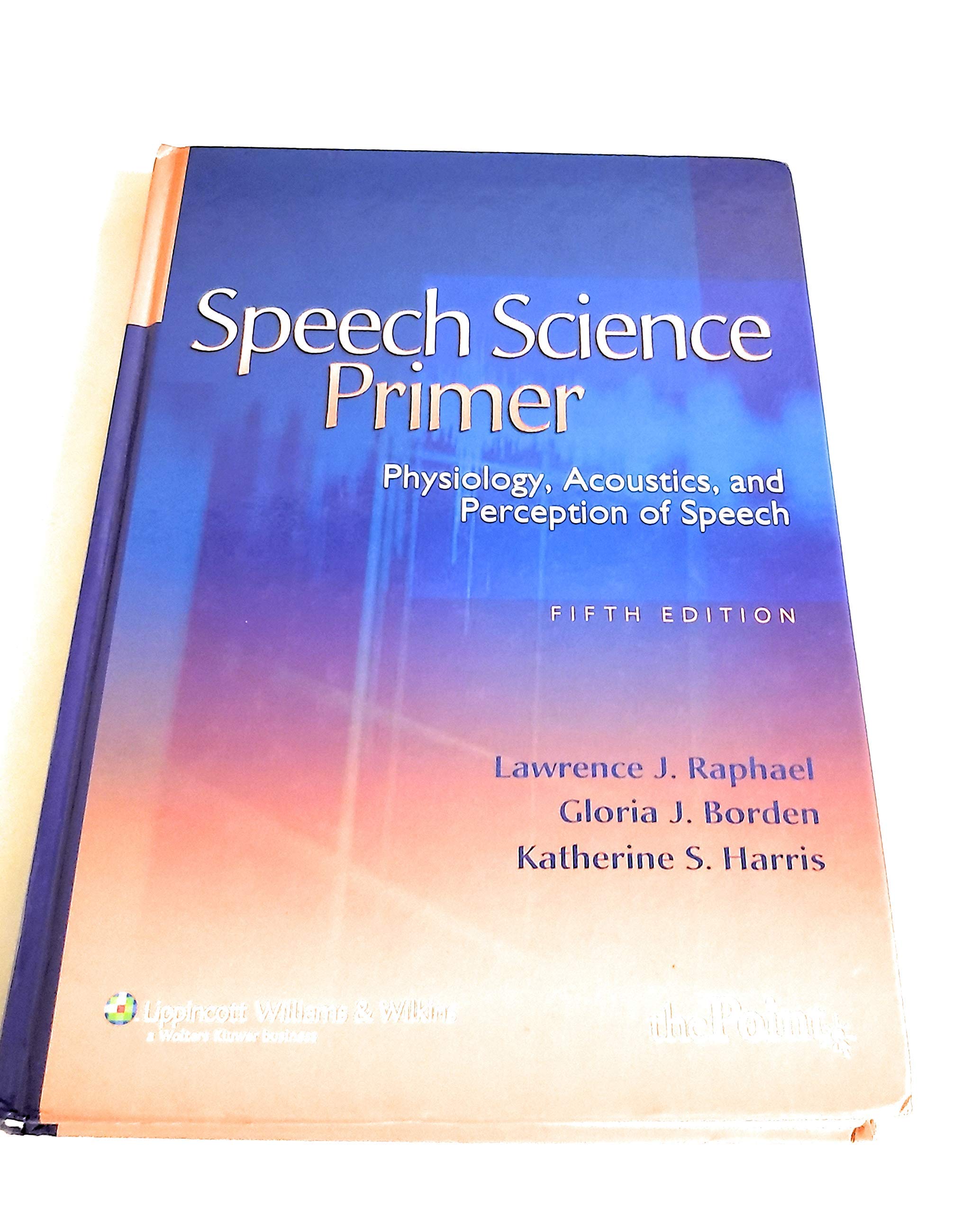 Speech Science Primer: Physiology, Acoustics, And Perception Of Speech,New