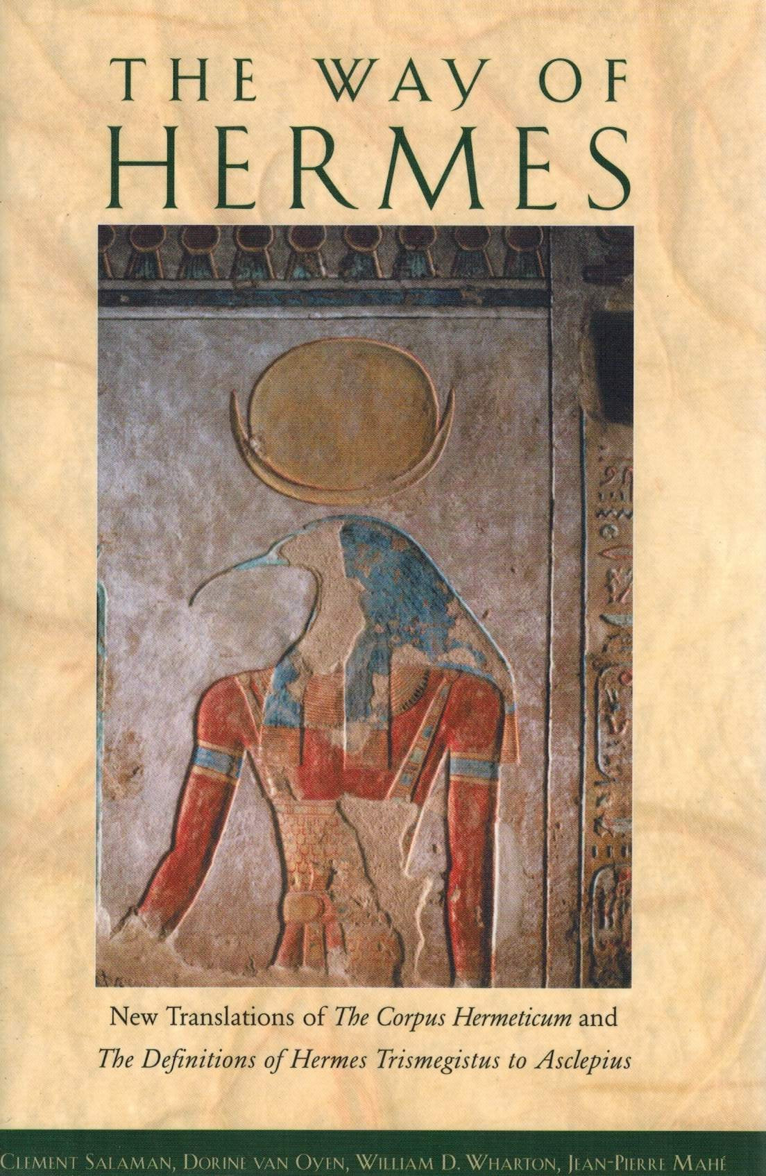 The Way Of Hermes: New Translations Of The Corpus Hermeticum And The Definitions Of Hermes Trismegistus To Asclepius,New