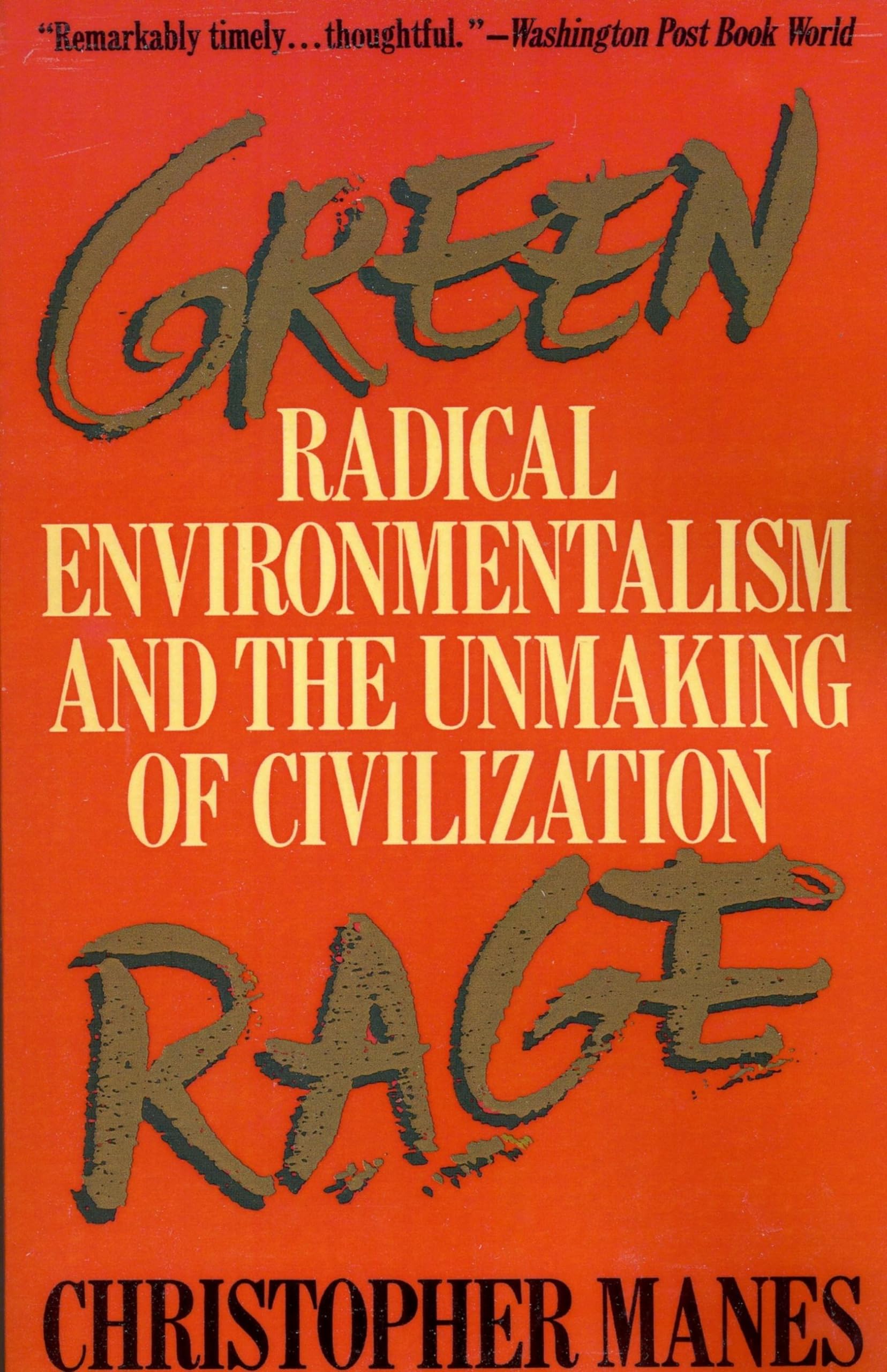 Green Rage: Radical Environmentalism And The Unmaking Of Civilization
