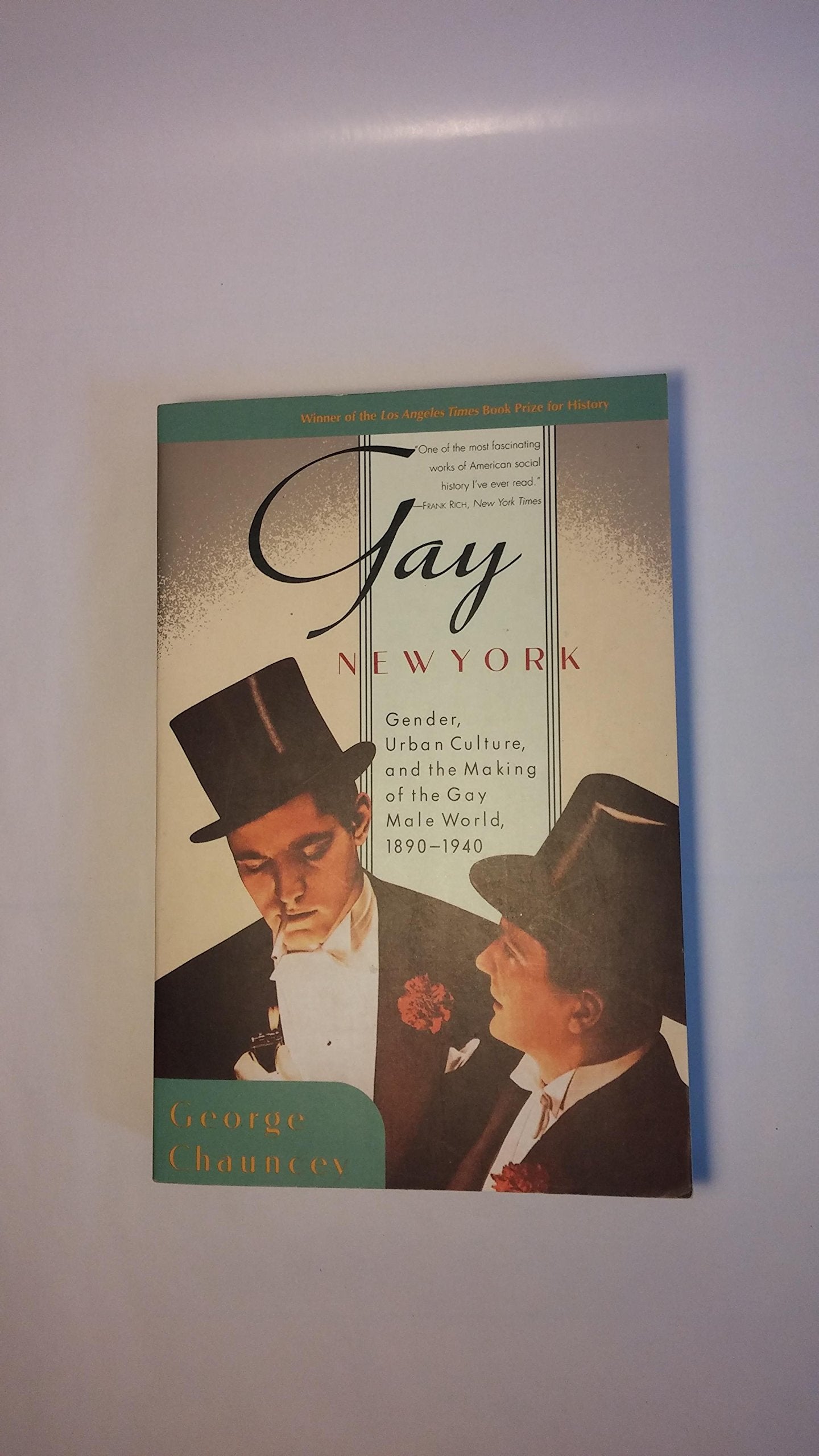 Gay New York: Gender, Urban Culture, And The Making Of The Gay Male World, 18901940,New
