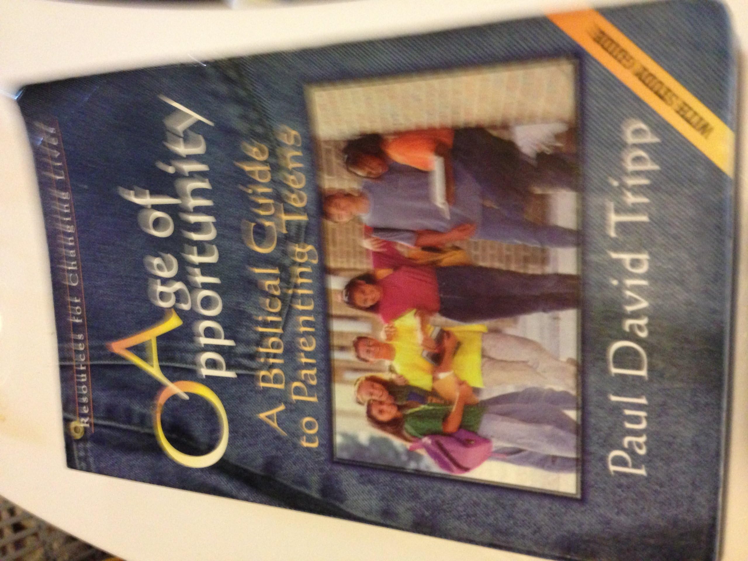 Age Of Opportunity: A Biblical Guide To Parenting Teens, Second Edition (Resources For Changing Lives),New