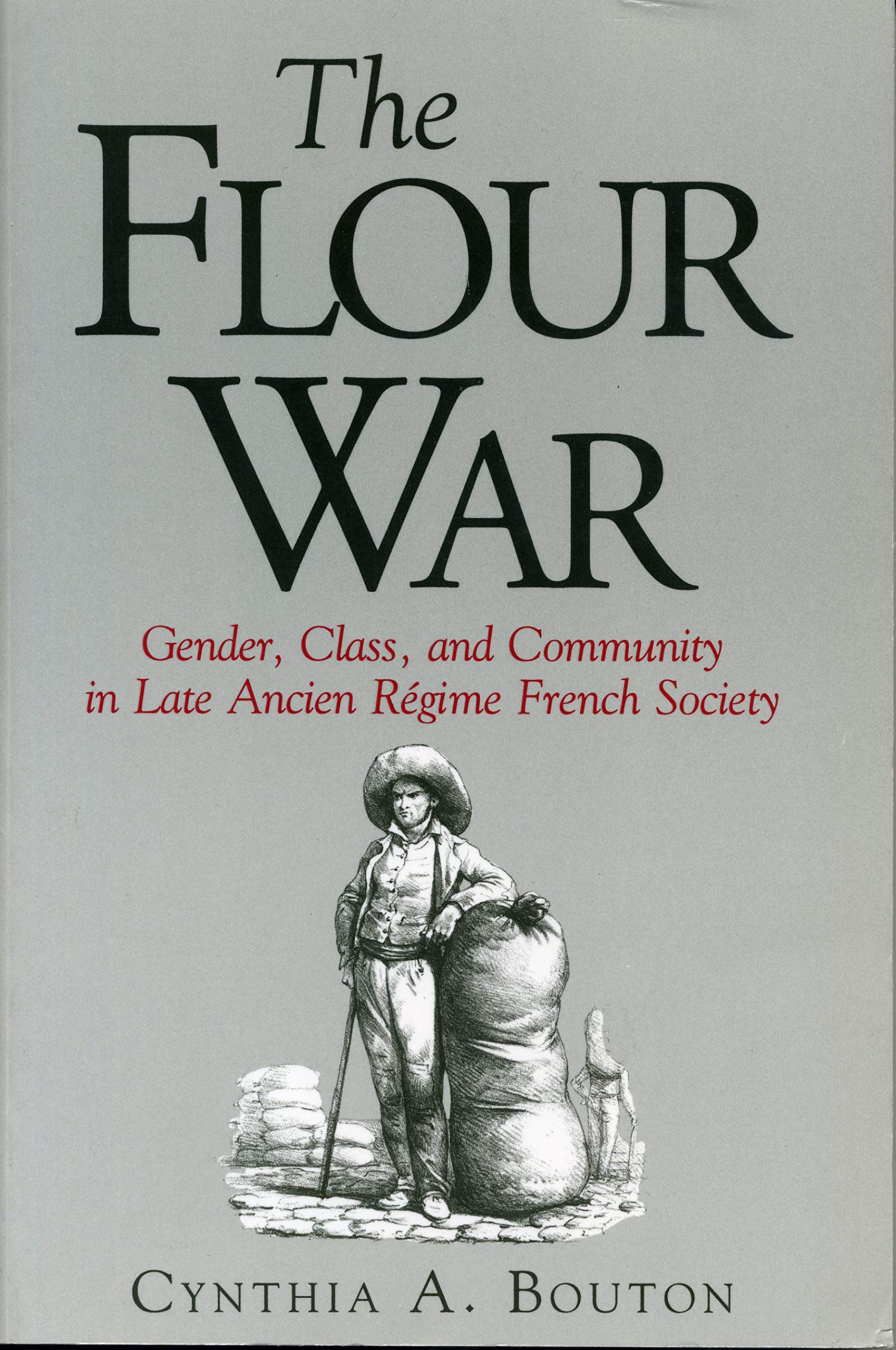 The Flour War: Gender, Class, and Community in Late Ancien Rgime French Society,Used