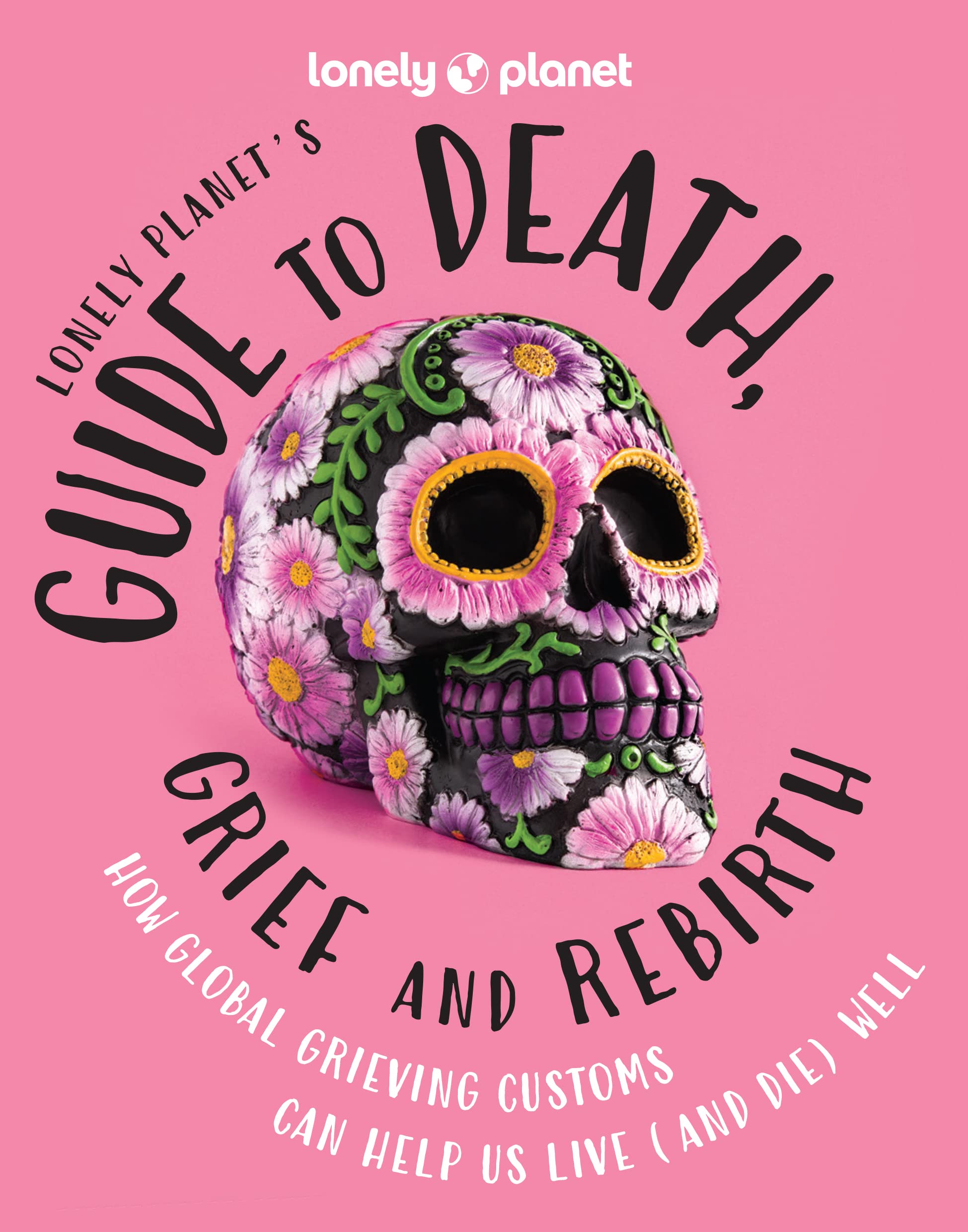 Lonely Planet's Guide to Death, Grief and Rebirth,New