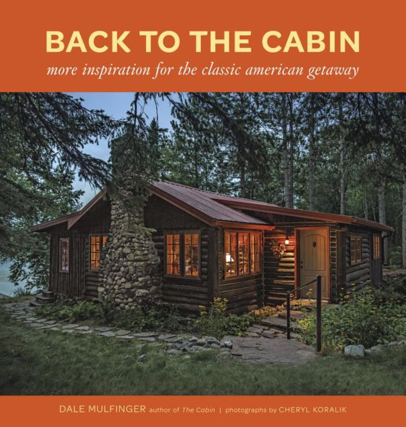 Back to the Cabin: More Inspiration for the Classic American Getaway,New