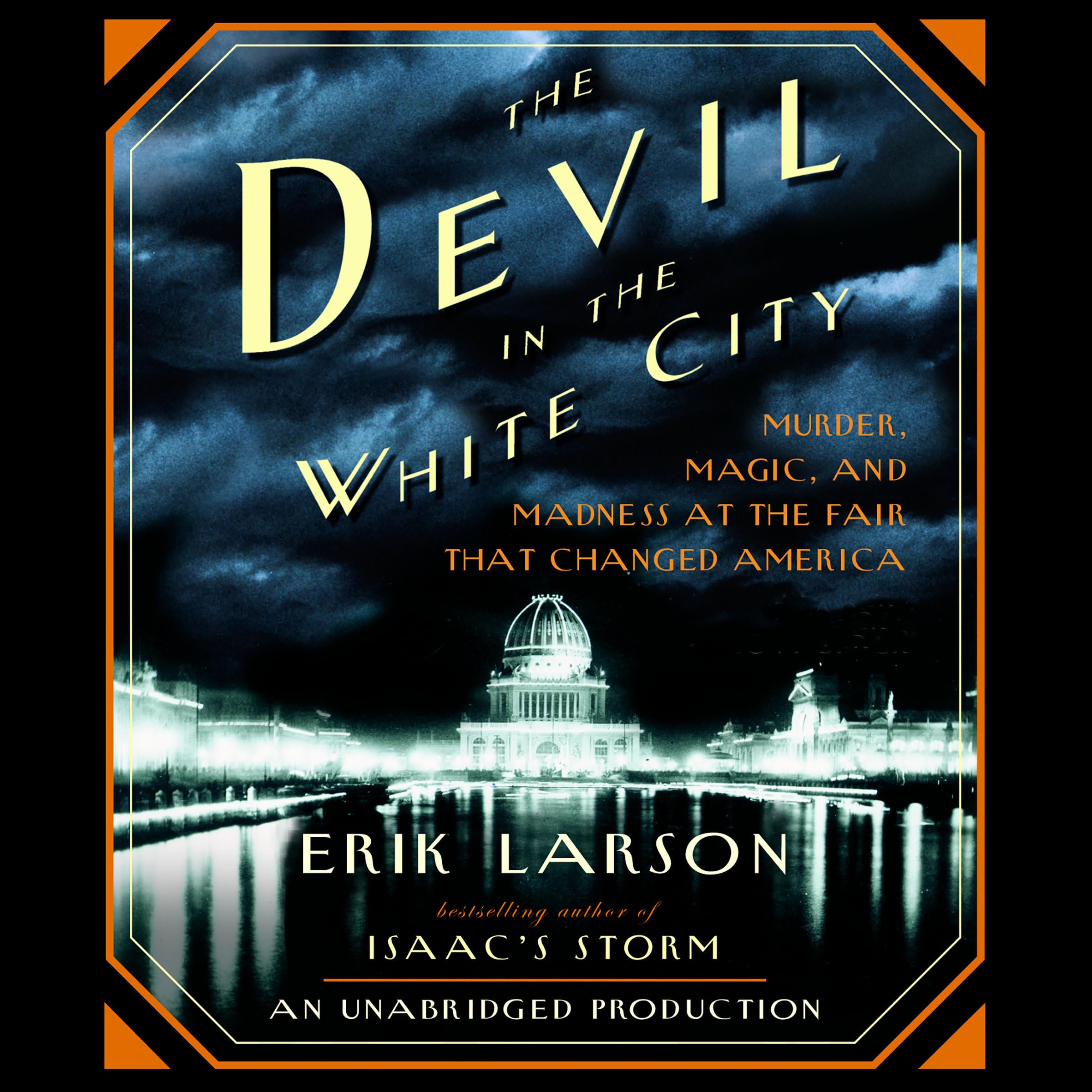 The Devil In The White City: Murder, Magic, And Madness At The Fair That Changed America,New
