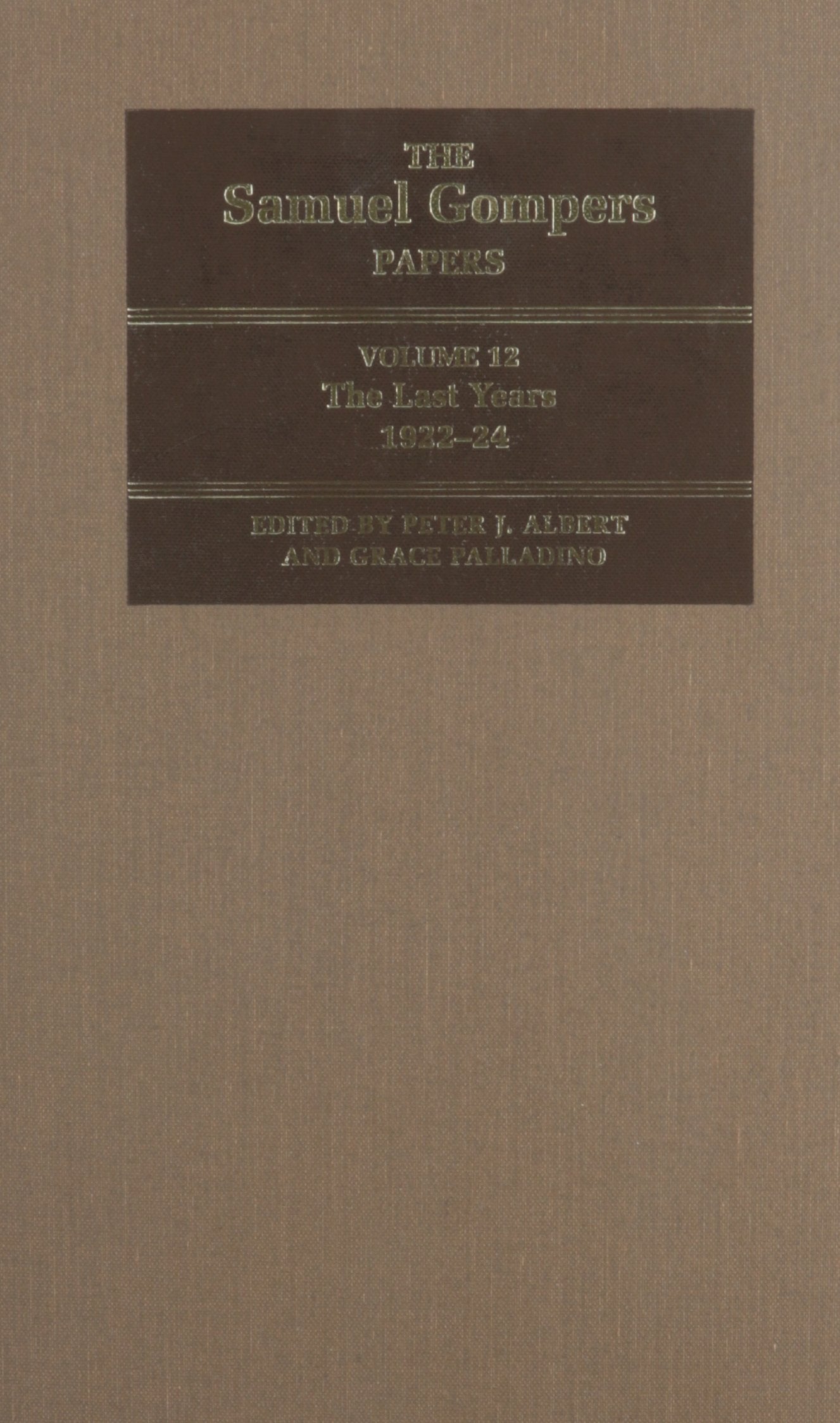 The Samuel Gompers Papers, Volume 12: The Last Years, 192224 (Volume 12)