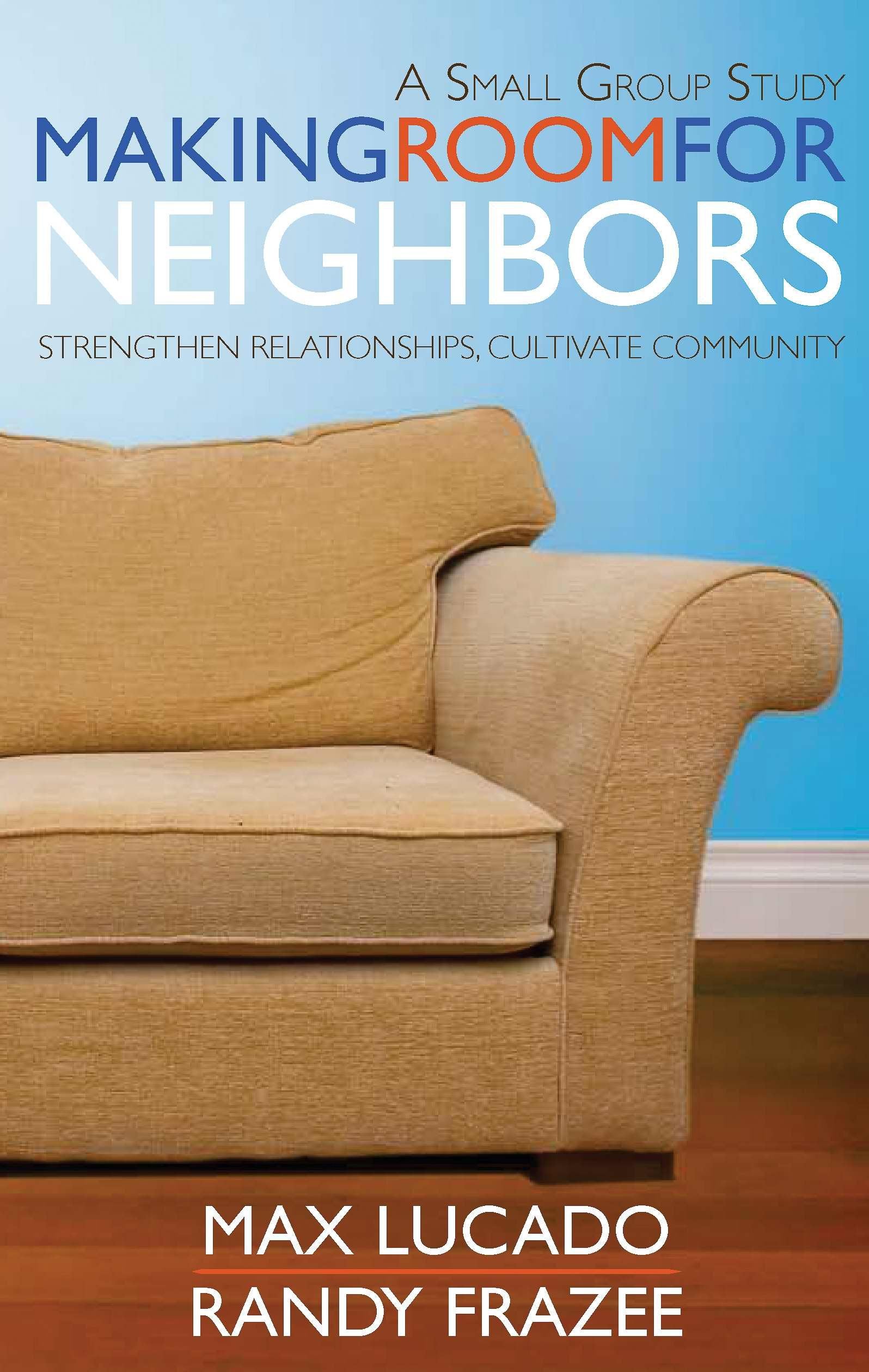 Making Room For Neighbors: Strengthen Relationships, Cultivate Community,New