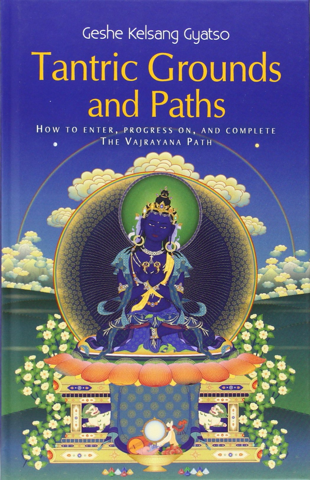 Tantric Grounds and Paths: How to enter, progress on, and complete the Vajrayana path,Used