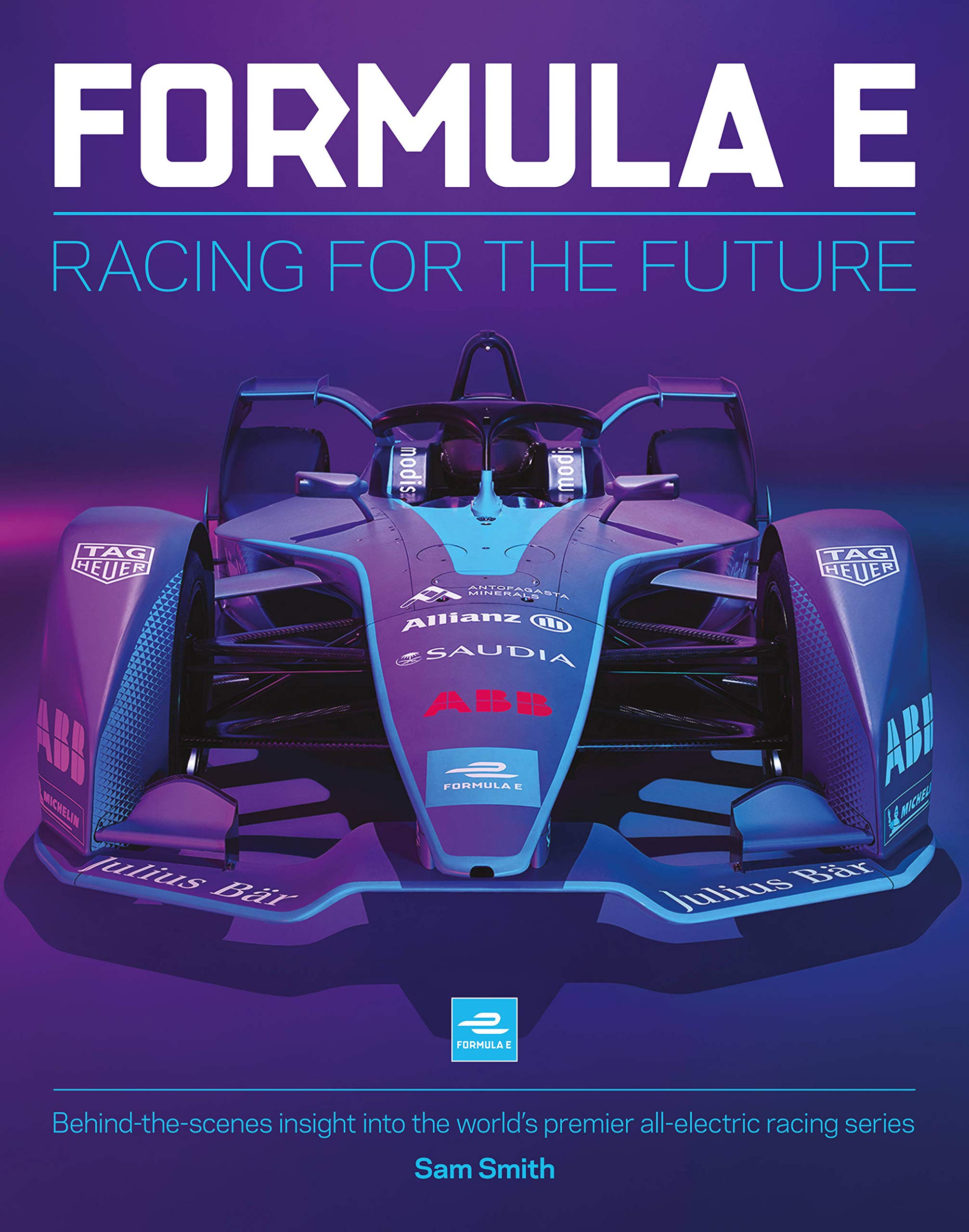 Formula E: Racing For The Future: Behindthescenes Insight Into The Worlds Premier Allelectric Racing Series