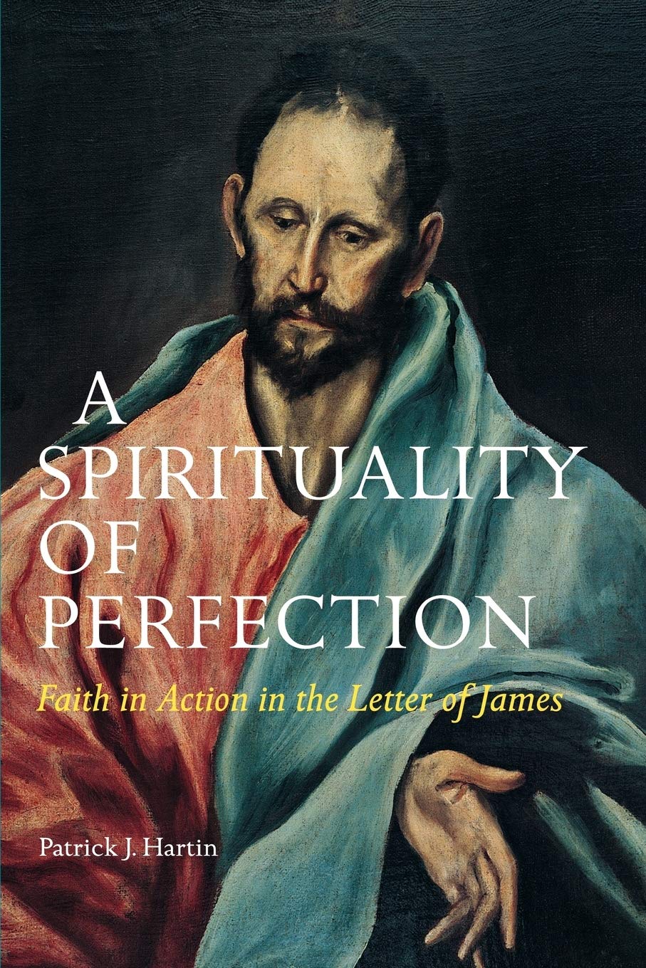 A Spirituality Of Perfection: Faith In Action In The Letter Of James,New
