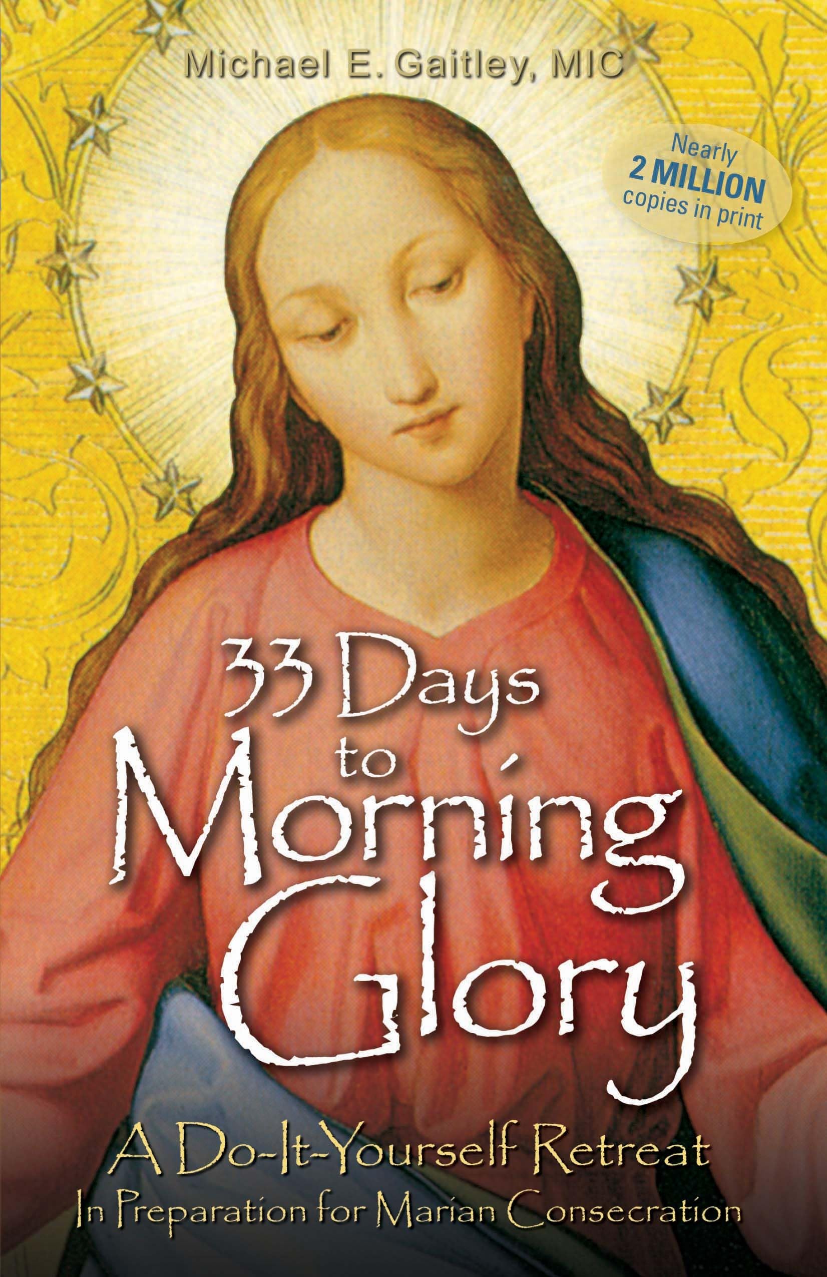 33 Days to Morning Glory: A DoItYourself Retreat In Preparation for Marian Consecration,New