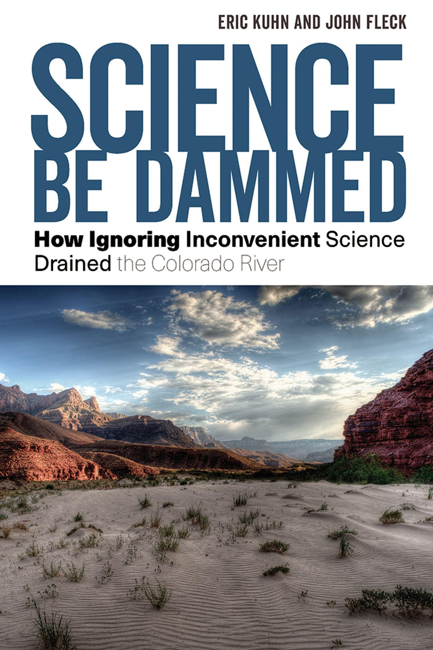 Science Be Dammed: How Ignoring Inconvenient Science Drained The Colorado River