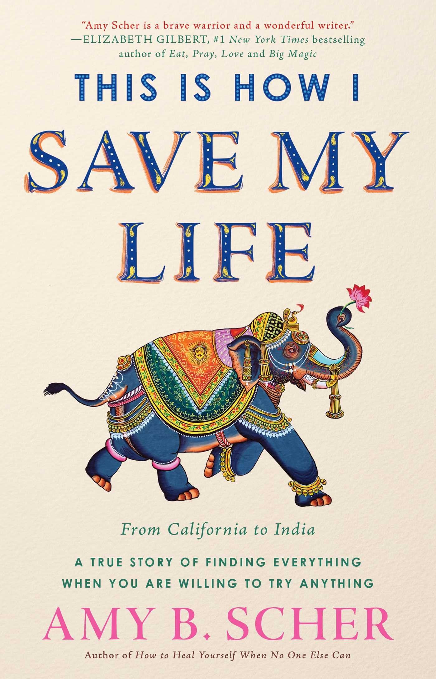 This Is How I Save My Life: From California To India, A True Story Of Finding Everything When You Are Willing To Try Anything,Used