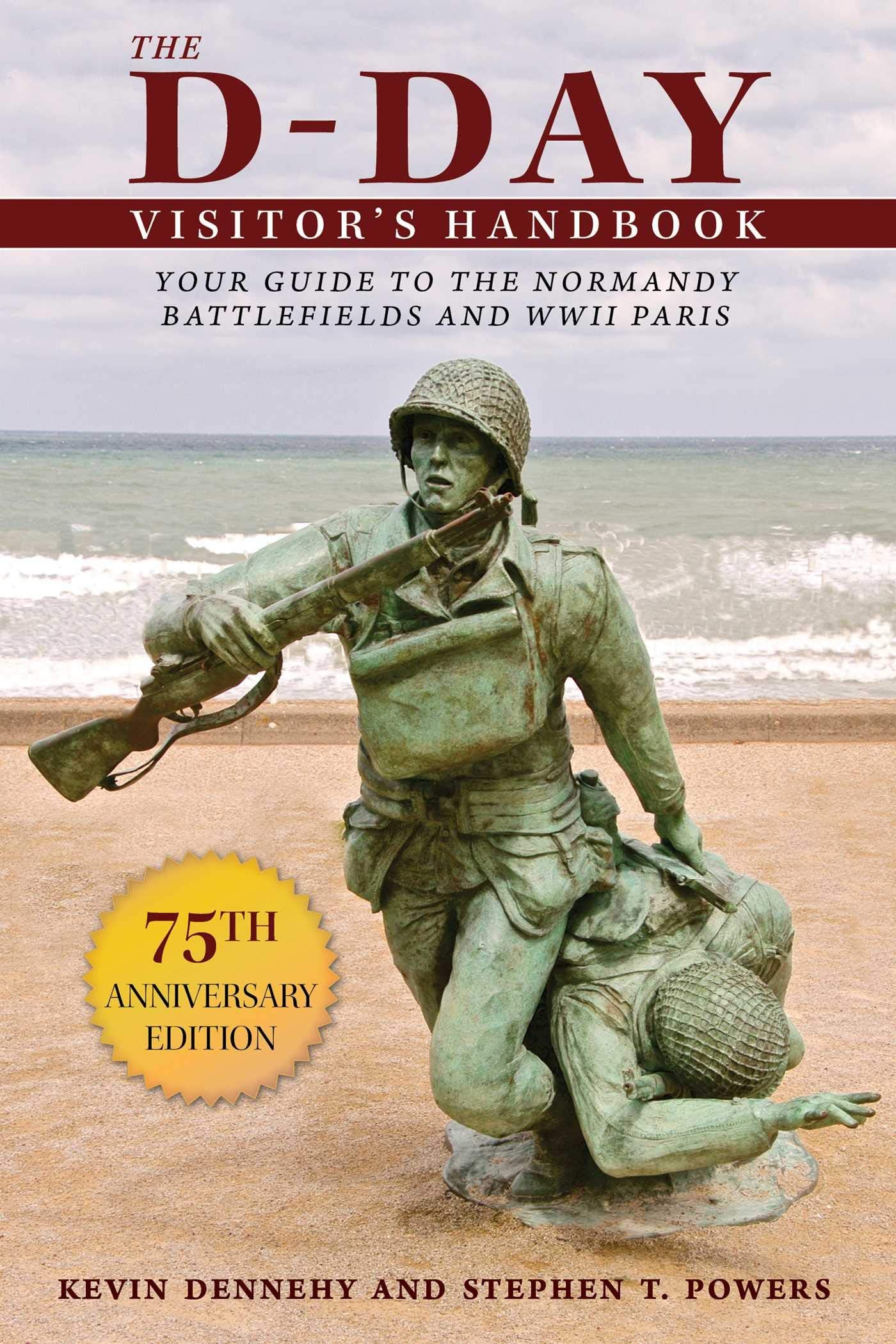 The Dday Visitor'S Handbook: Your Guide To The Normandy Battlefields And Wwii Paris