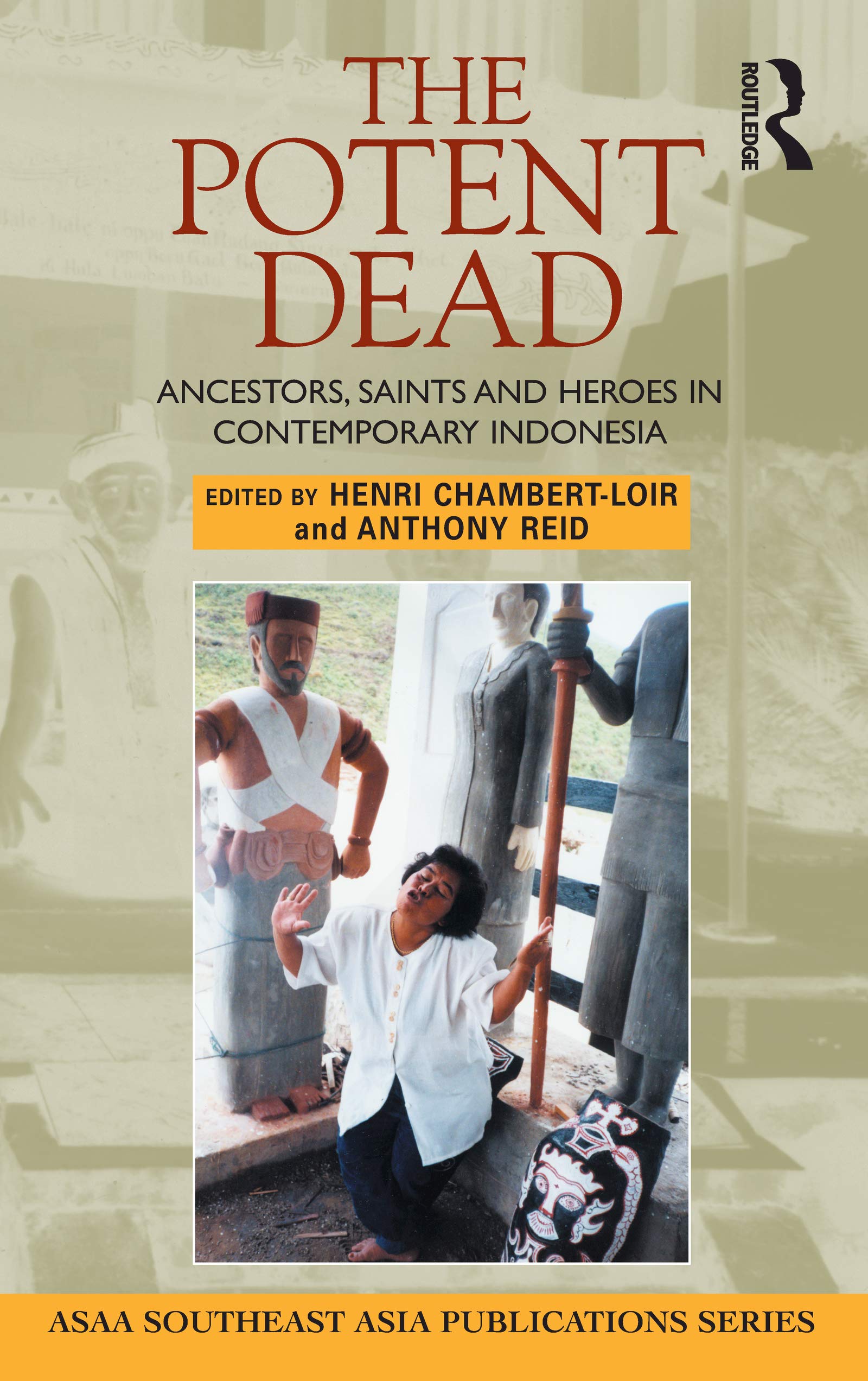 The Potent Dead: Ancestors, Saints and Heroes in Contemporary Indonesia (ASAA Southeast Asia Publications),Used