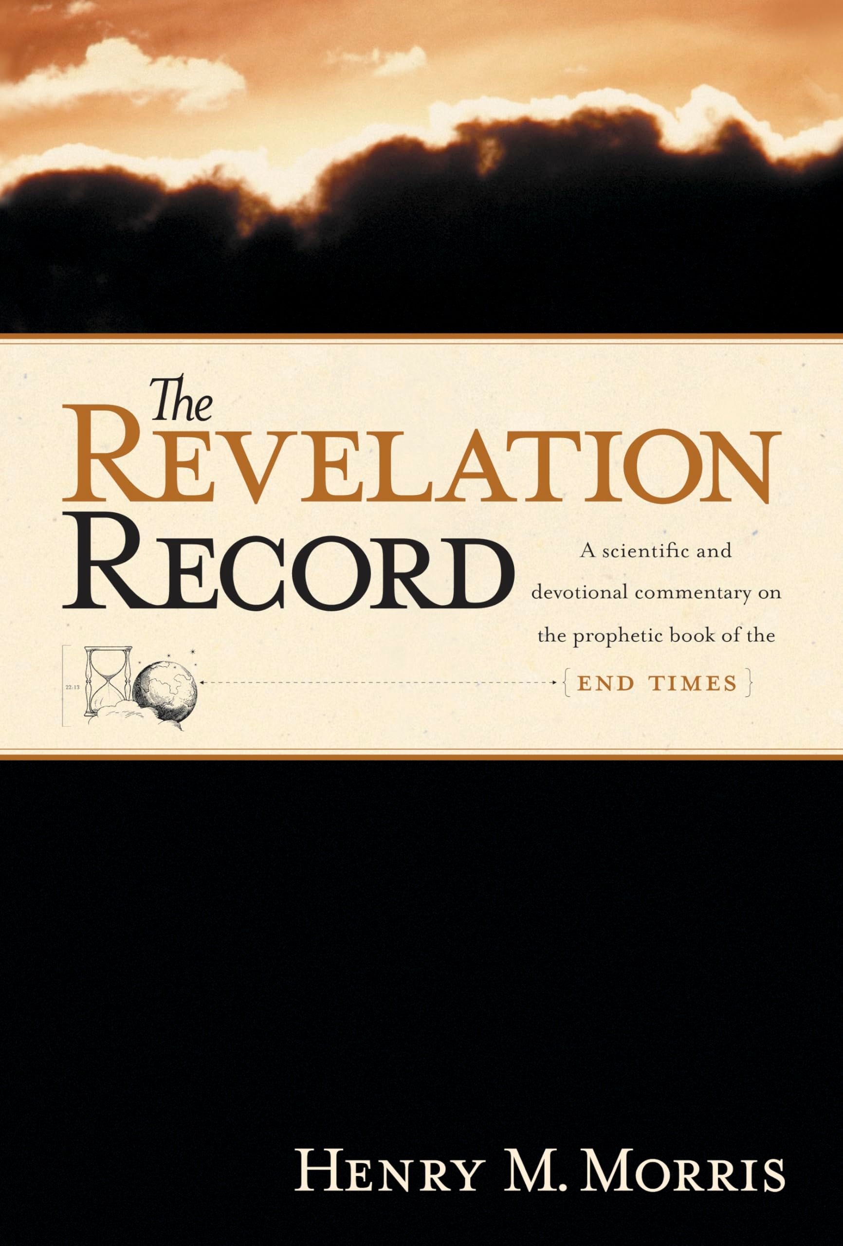 The Revelation Record: A Scientific and Devotional Commentary on the Prophetic Book of the End of Times,New