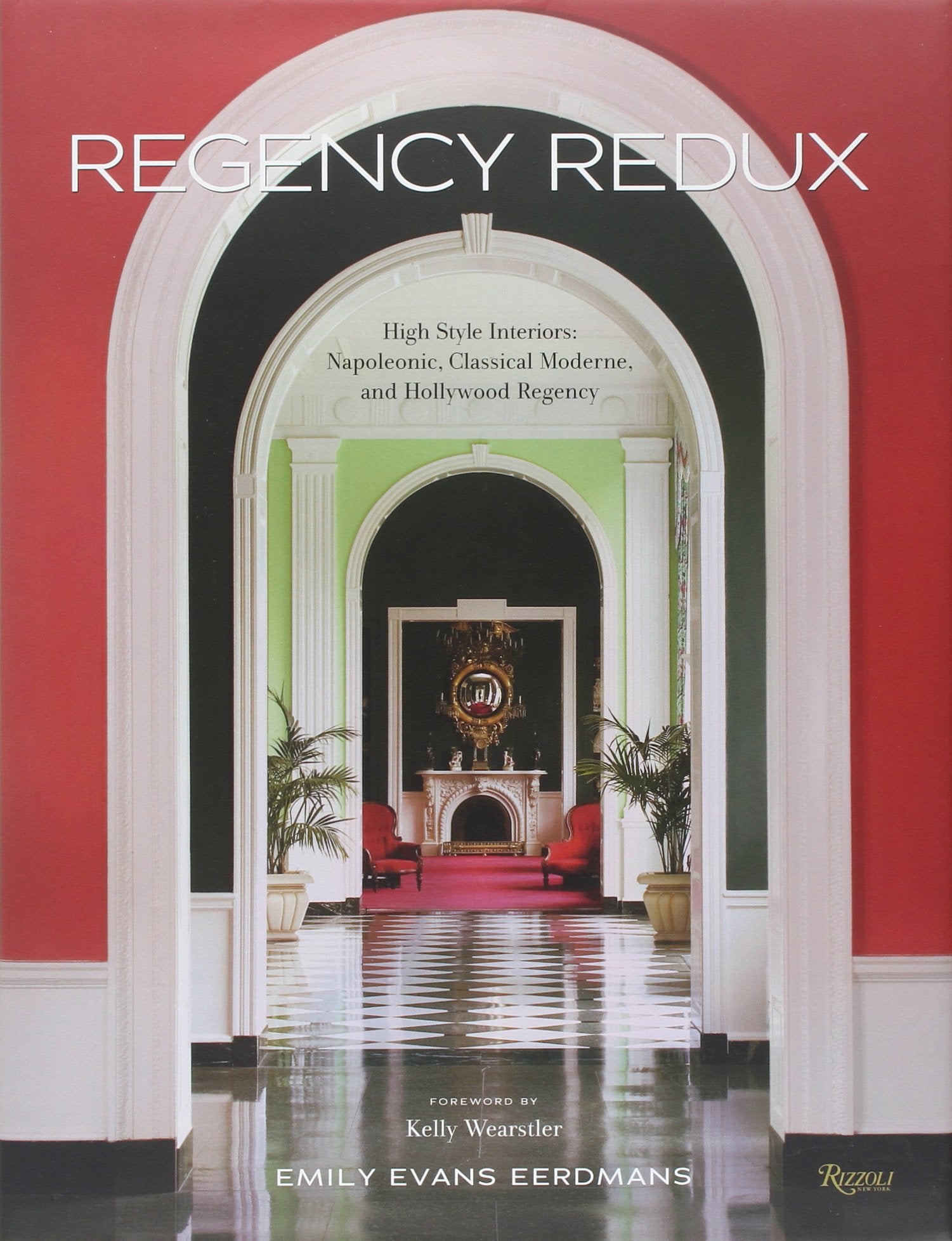 Regency Redux: High Style Interiors: Napoleonic, Classical Moderne, and Hollywood Regency,New
