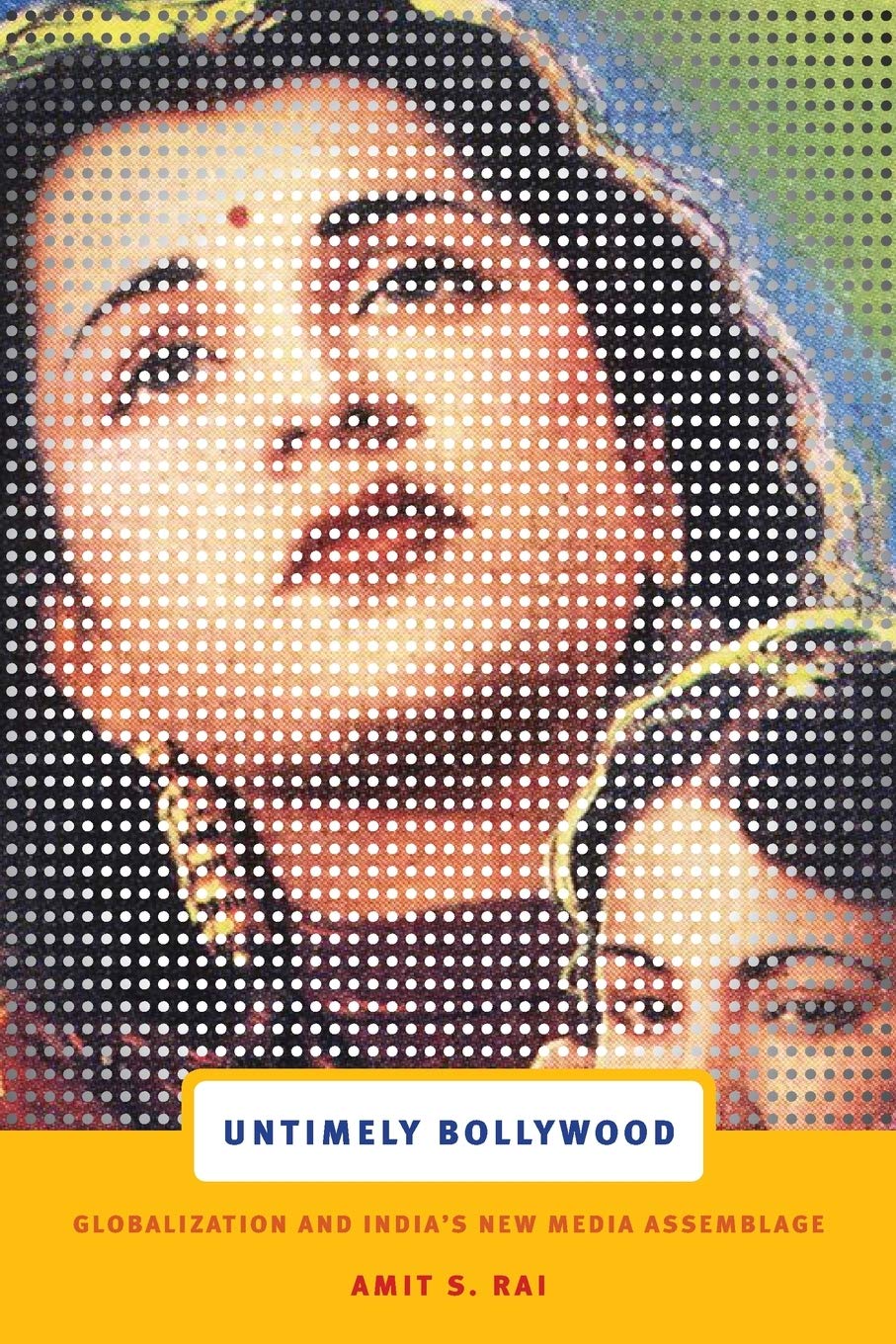 Untimely Bollywood: Globalization And India'S New Media Assemblage,Used