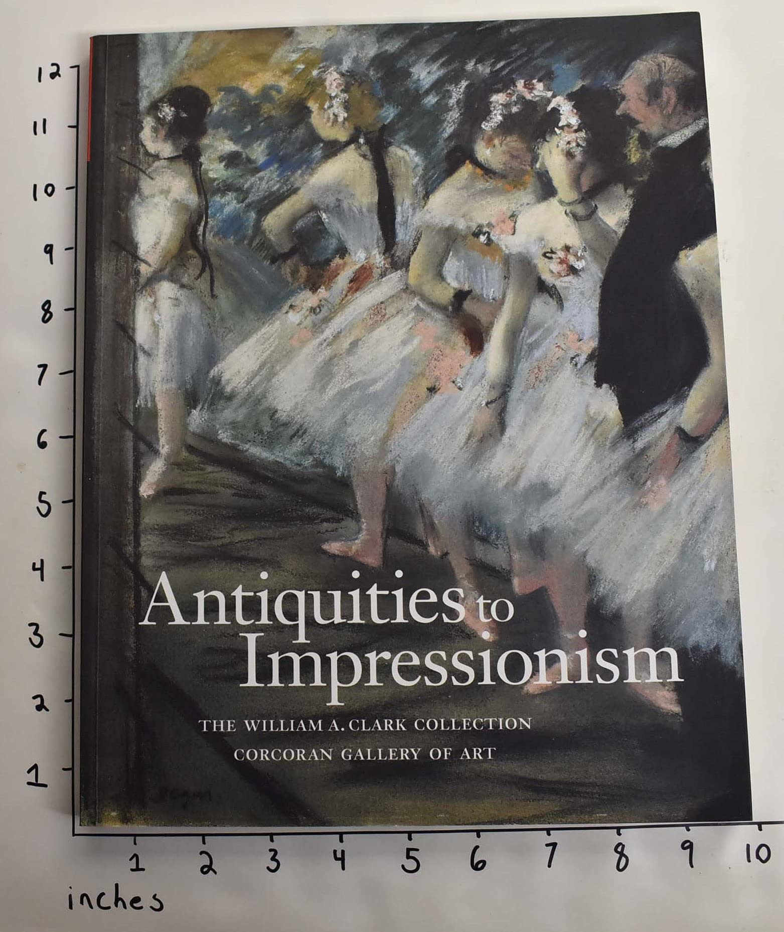 Antiquities to Impressionism: The William A. Clark Collection  Gorcoran Gallery,Used