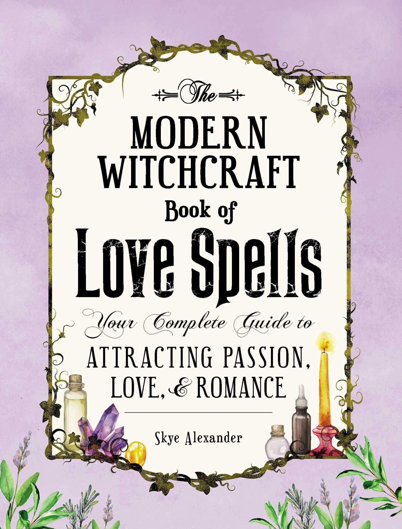 The Modern Witchcraft Book of Love Spells: Your Complete Guide to Attracting Passion, Love, and Romance (Modern Witchcraft Magic,Used