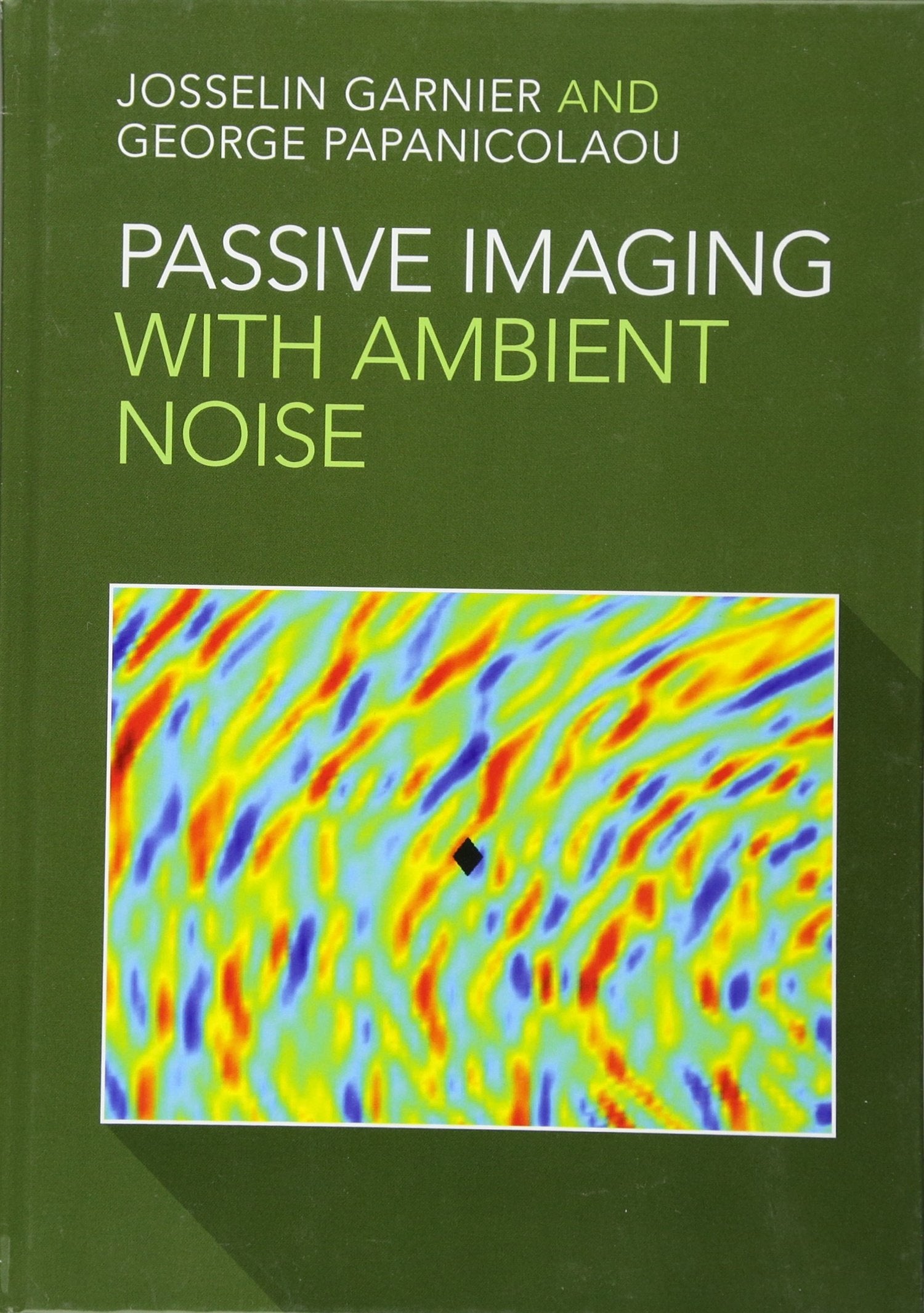 Passive Imaging with Ambient Noise (Cambridge Monographs on Applied and Computational Mathematic),Used