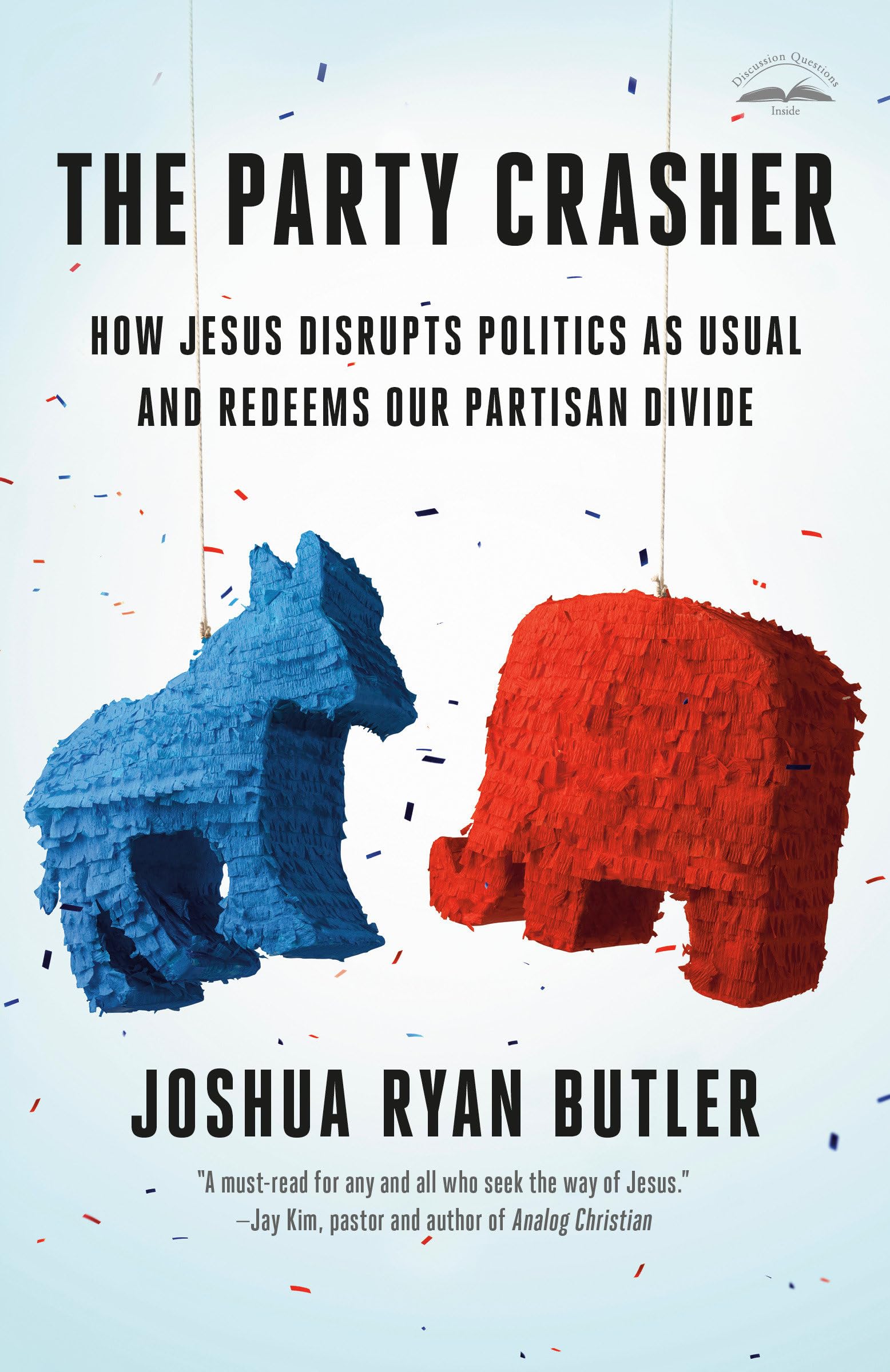 The Party Crasher: How Jesus Disrupts Politics as Usual and Redeems Our Partisan Divide,New