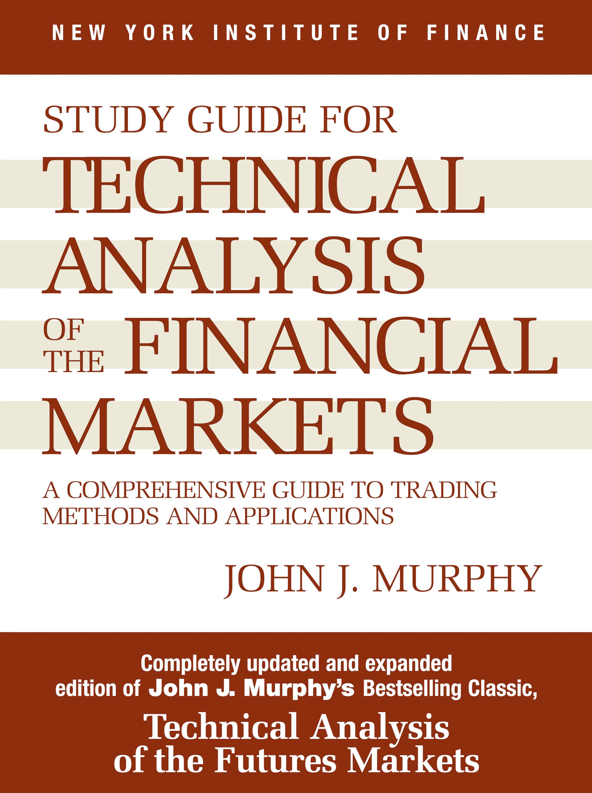 Study Guide To Technical Analysis Of The Financial Markets: A Comprehensive Guide To Trading Methods And Applications (New York,New