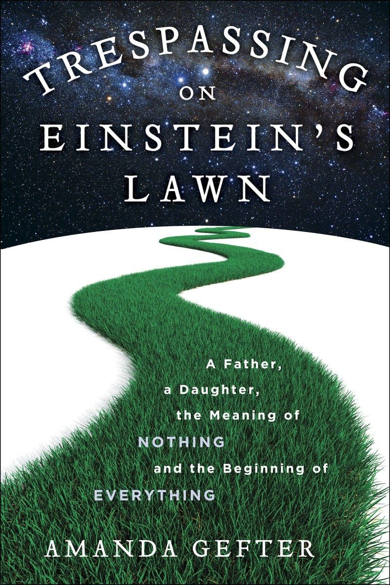 Trespassing on Einstein's Lawn: A Father, a Daughter, the Meaning of Nothing, and the Beginning of Everything,Used