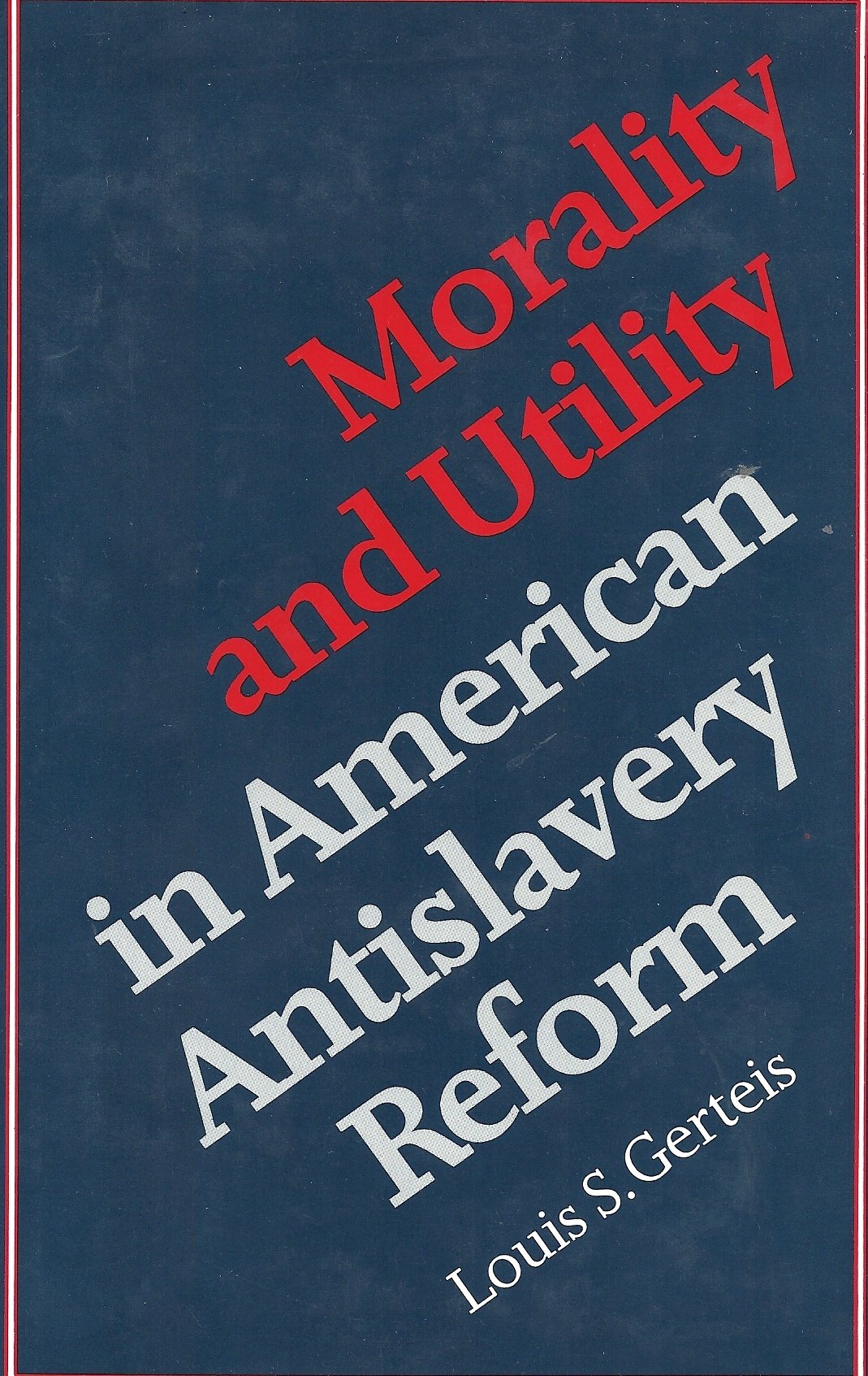 Morality & Utility In American Antislavery Reform,Used