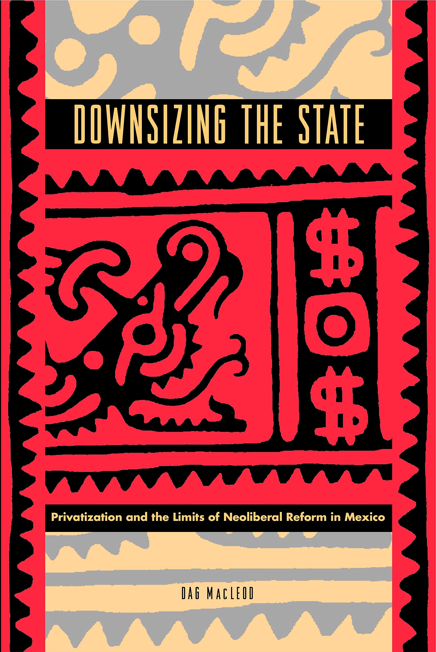 Downsizing the State: Privatization and the Limits of Neoliberal Reform in Mexico,Used